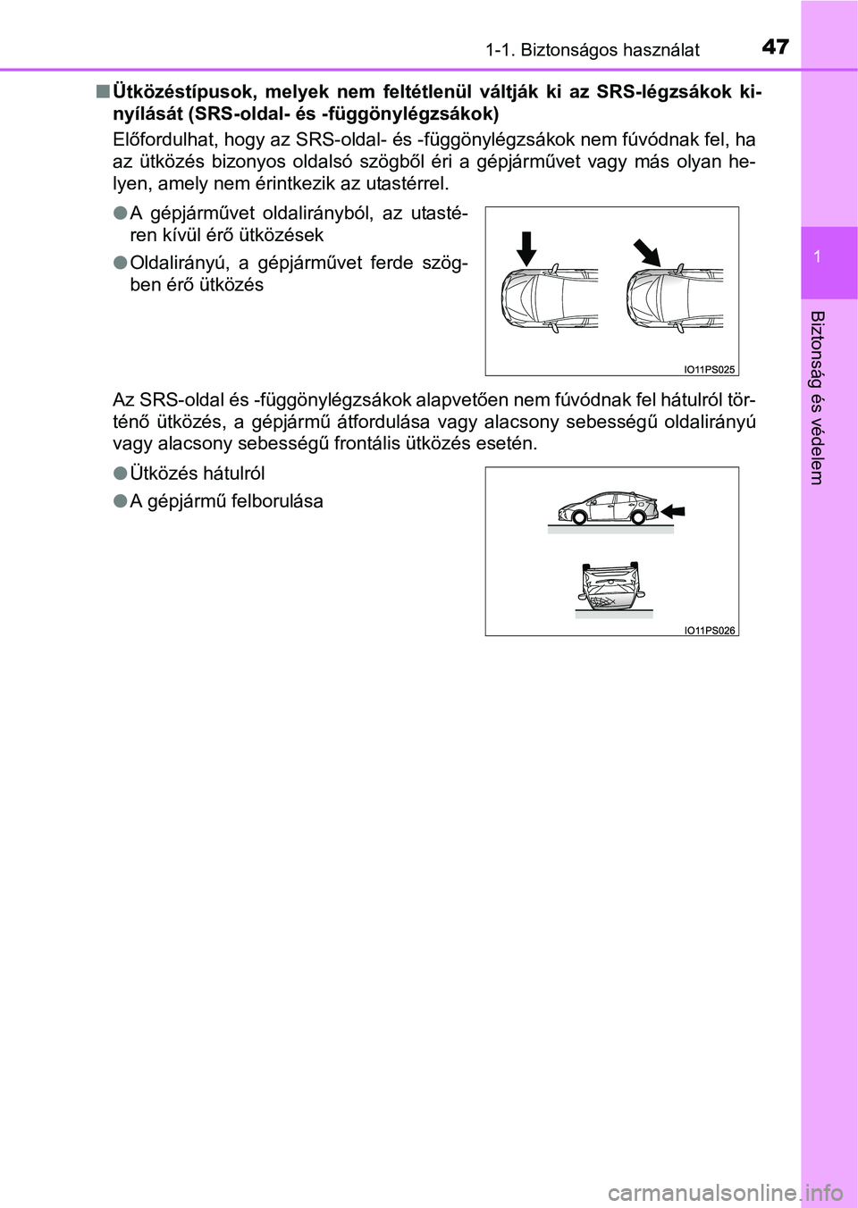 TOYOTA PRIUS 2015  Kezelési útmutató (in Hungarian) 471-1. Biztonságos használat
1
Biztonság és védelem
Ütközéstípusok, melyek nem feltétlenül váltják ki az SRS-légzsákok ki-
nyílását (SRS-oldal- és -függönylégzsákok)
Előford