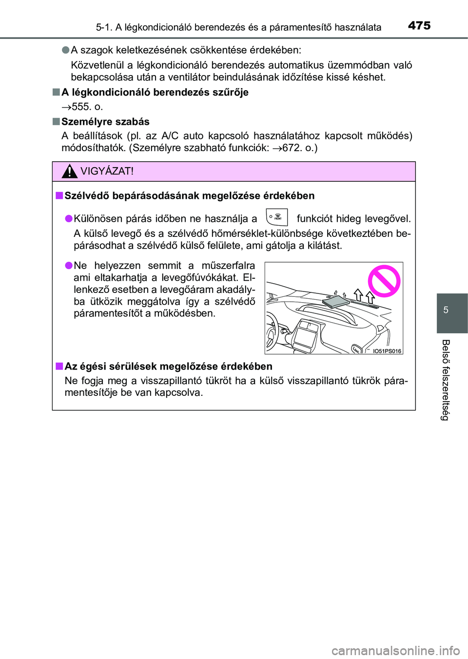 TOYOTA PRIUS 2015 Kezelési útmutató (in Hungarian) 4755-1. A légkondicionáló berendezés és a páramentesítő használata
5
Belső felszereltség
A szagok keletkezésének csökkentése érdekében:
Közvetlenül a légkondicionáló berendez TOYOTA PRIUS 2015 Kezelési útmutató (in Hungarian) 4755-1. A légkondicionáló berendezés és a páramentesítő használata
5
Belső felszereltség
A szagok keletkezésének csökkentése érdekében:
Közvetlenül a légkondicionáló berendez