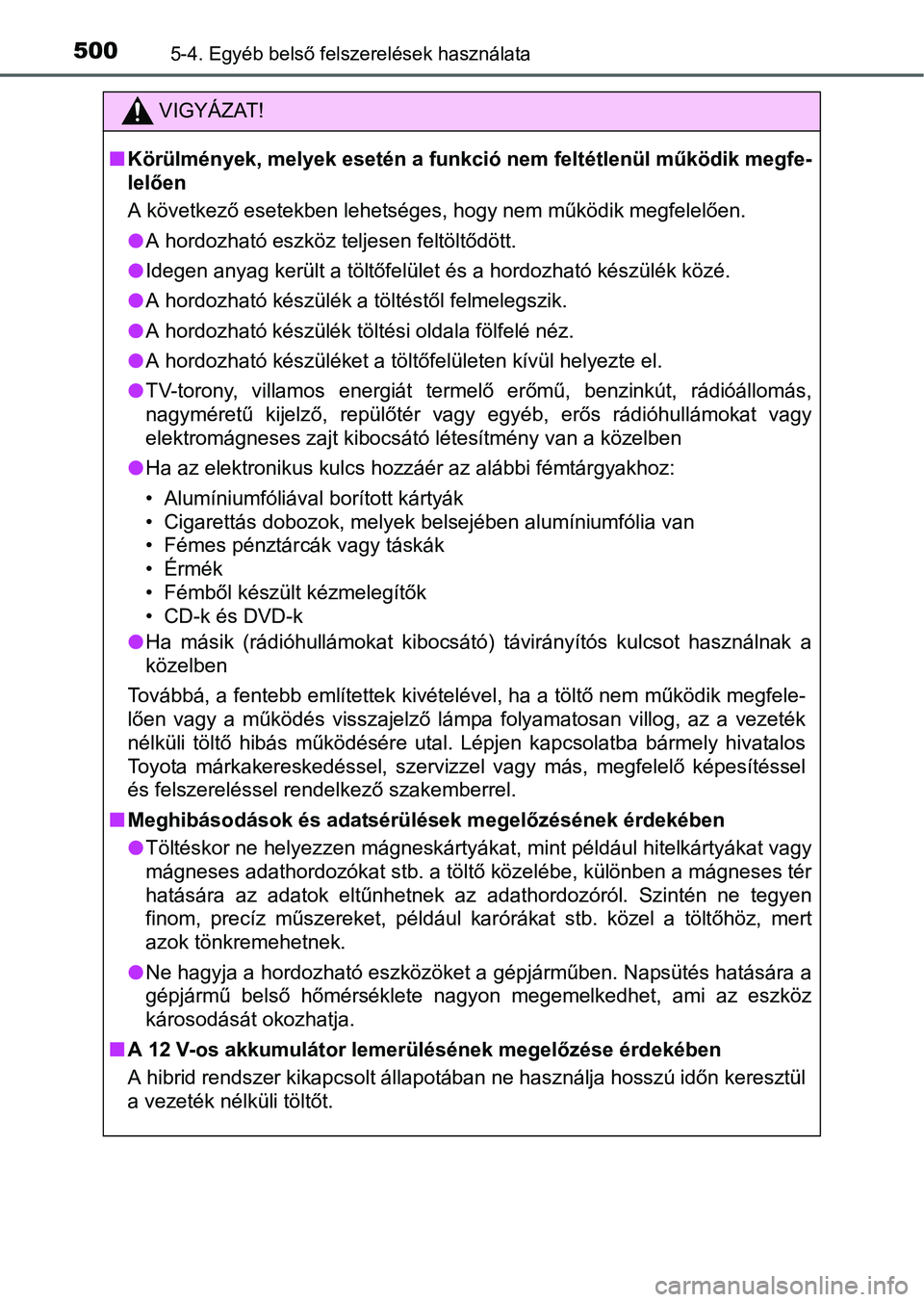 TOYOTA PRIUS 2015 Kezelési útmutató (in Hungarian) 5005-4. Egyéb belső felszerelések használata
VIGYÁZAT!
Körülmények, melyek esetén a funkció nem feltétlenül működik megfe-
lelően
A következő esetekben lehetséges, hogy nem műkö TOYOTA PRIUS 2015 Kezelési útmutató (in Hungarian) 5005-4. Egyéb belső felszerelések használata
VIGYÁZAT!
Körülmények, melyek esetén a funkció nem feltétlenül működik megfe-
lelően
A következő esetekben lehetséges, hogy nem műkö