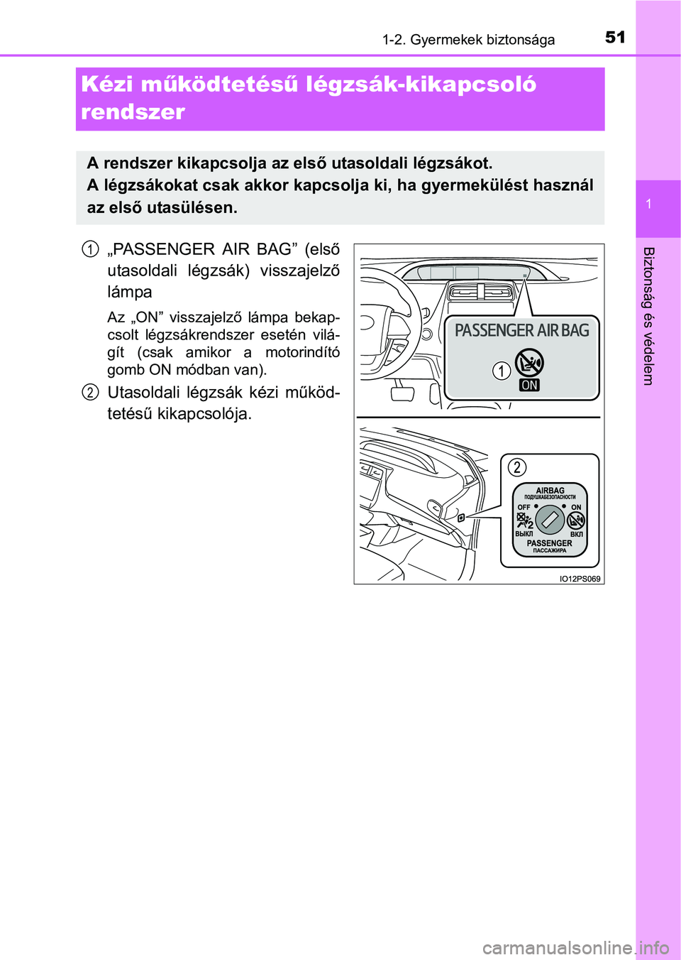 TOYOTA PRIUS 2015  Kezelési útmutató (in Hungarian) 511-2. Gyermekek biztonsága
1
Biztonság és védelem
Kézi működtetésű légzsák-kikapcsoló 
rendszer
„PASSENGER AIR BAG” (első
utasoldali légzsák) visszajelző
lámpa
Az „ON” vissza