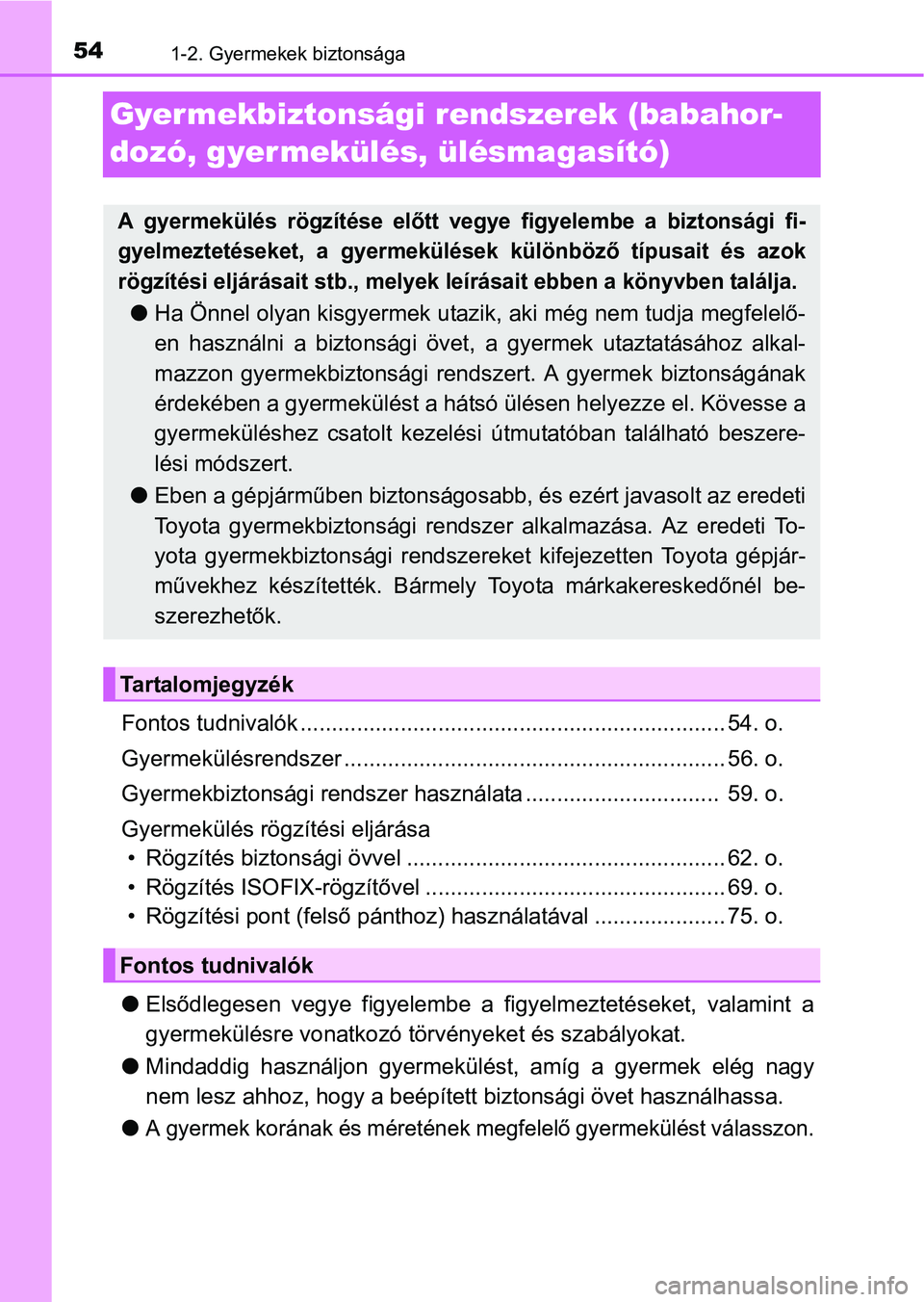 TOYOTA PRIUS 2015  Kezelési útmutató (in Hungarian) 541-2. Gyermekek biztonsága
Gyer mekbiztonsági rendszerek (babahor-
dozó, gyermekülés, ülésmagasító)
Fontos tudnivalók .................................................................... 54