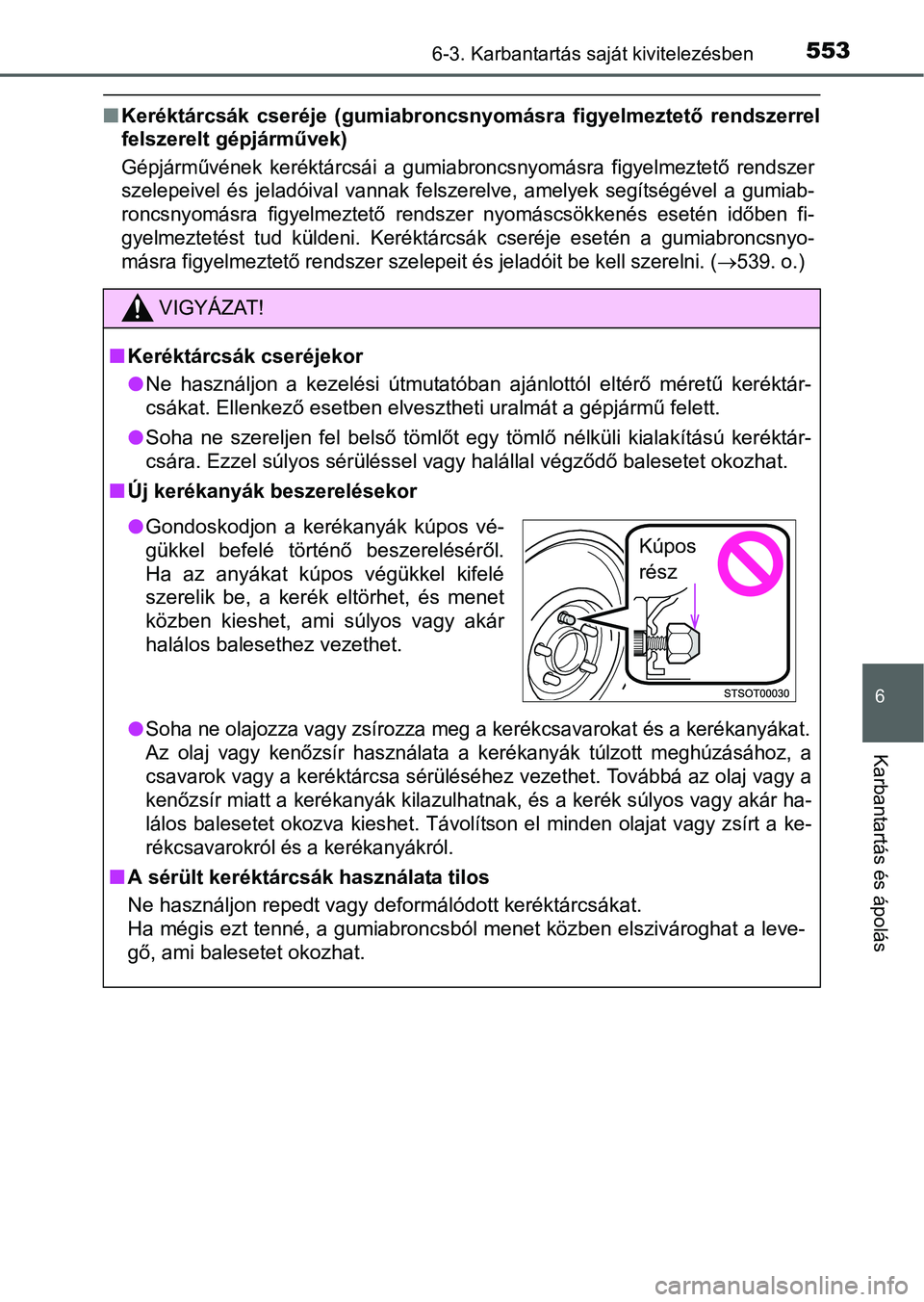 TOYOTA PRIUS 2015  Kezelési útmutató (in Hungarian) 5536-3. Karbantartás saját kivitelezésben
6
Karbantartás és ápolás
Keréktárcsák cseréje (gumiabroncsnyomásra figyelmeztető rendszerrel
felszerelt gépjárművek)
Gépjárművének ker