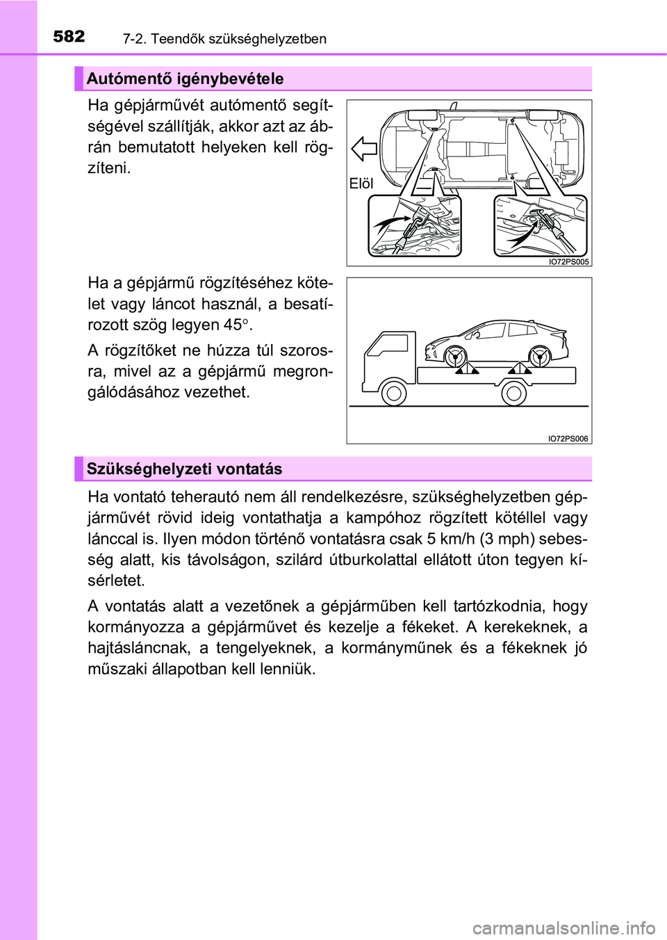 TOYOTA PRIUS 2015 Kezelési útmutató (in Hungarian) 5827-2. Teendők szükséghelyzetben
Ha gépjárművét autómentő segít-
ségével szállítják, akkor azt az áb-
rán bemutatott helyeken kell rög-
zíteni.
Ha a gépjármű rögzítéséhez k TOYOTA PRIUS 2015 Kezelési útmutató (in Hungarian) 5827-2. Teendők szükséghelyzetben
Ha gépjárművét autómentő segít-
ségével szállítják, akkor azt az áb-
rán bemutatott helyeken kell rög-
zíteni.
Ha a gépjármű rögzítéséhez k