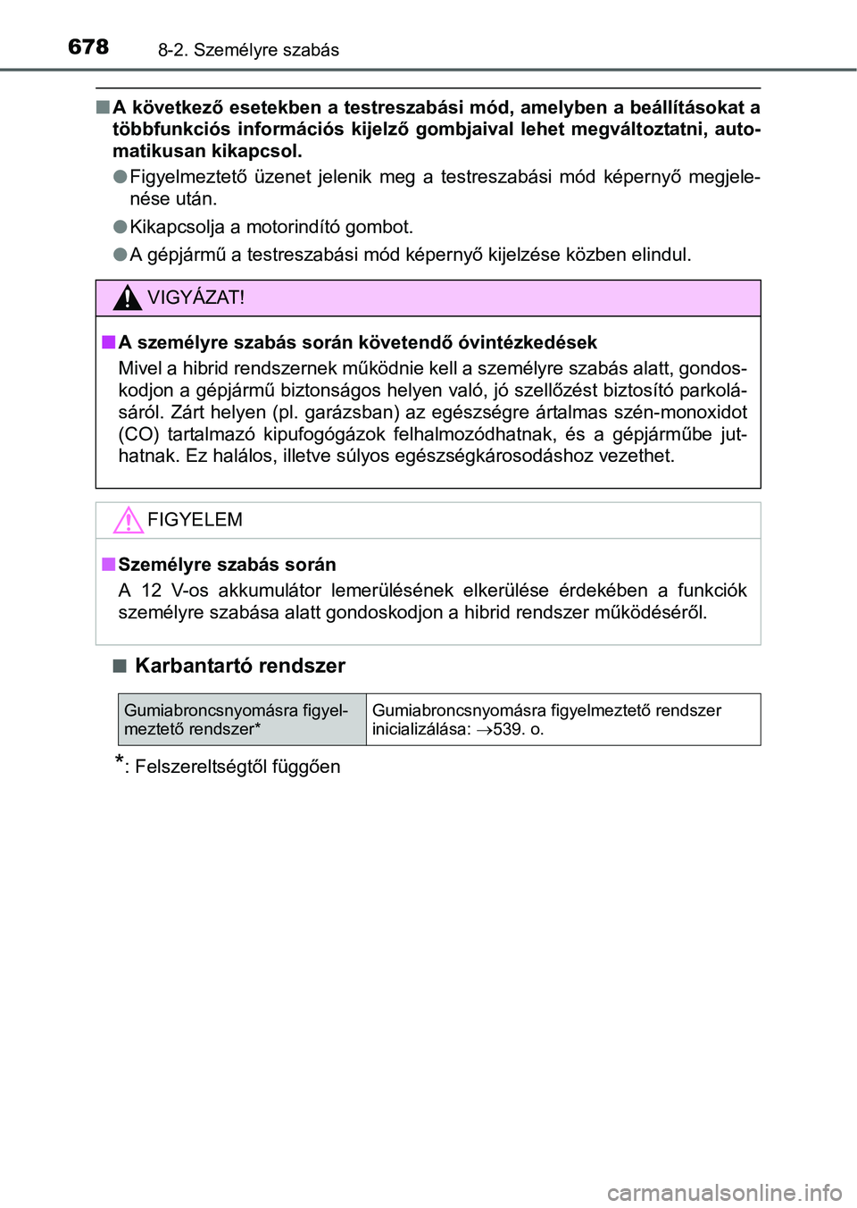 TOYOTA PRIUS 2015 Kezelési útmutató (in Hungarian) 6788-2. Személyre szabás
A következő esetekben a testreszabási mód, amelyben a beállításokat a
többfunkciós információs kijelző gombjaival lehet megváltoztatni, auto-
matikusan kikap TOYOTA PRIUS 2015 Kezelési útmutató (in Hungarian) 6788-2. Személyre szabás
A következő esetekben a testreszabási mód, amelyben a beállításokat a
többfunkciós információs kijelző gombjaival lehet megváltoztatni, auto-
matikusan kikap