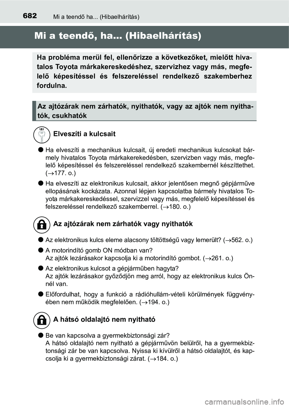 TOYOTA PRIUS 2015 Kezelési útmutató (in Hungarian) 682Mi a teendő ha... (Hibaelhárítás)
Mi a teendő, ha... (Hibaelhárítás)
Ha elveszíti a mechanikus kulcsait, új eredeti mechanikus kulcsokat bár-
mely hivatalos Toyota márkakerekedésben TOYOTA PRIUS 2015 Kezelési útmutató (in Hungarian) 682Mi a teendő ha... (Hibaelhárítás)
Mi a teendő, ha... (Hibaelhárítás)
Ha elveszíti a mechanikus kulcsait, új eredeti mechanikus kulcsokat bár-
mely hivatalos Toyota márkakerekedésben