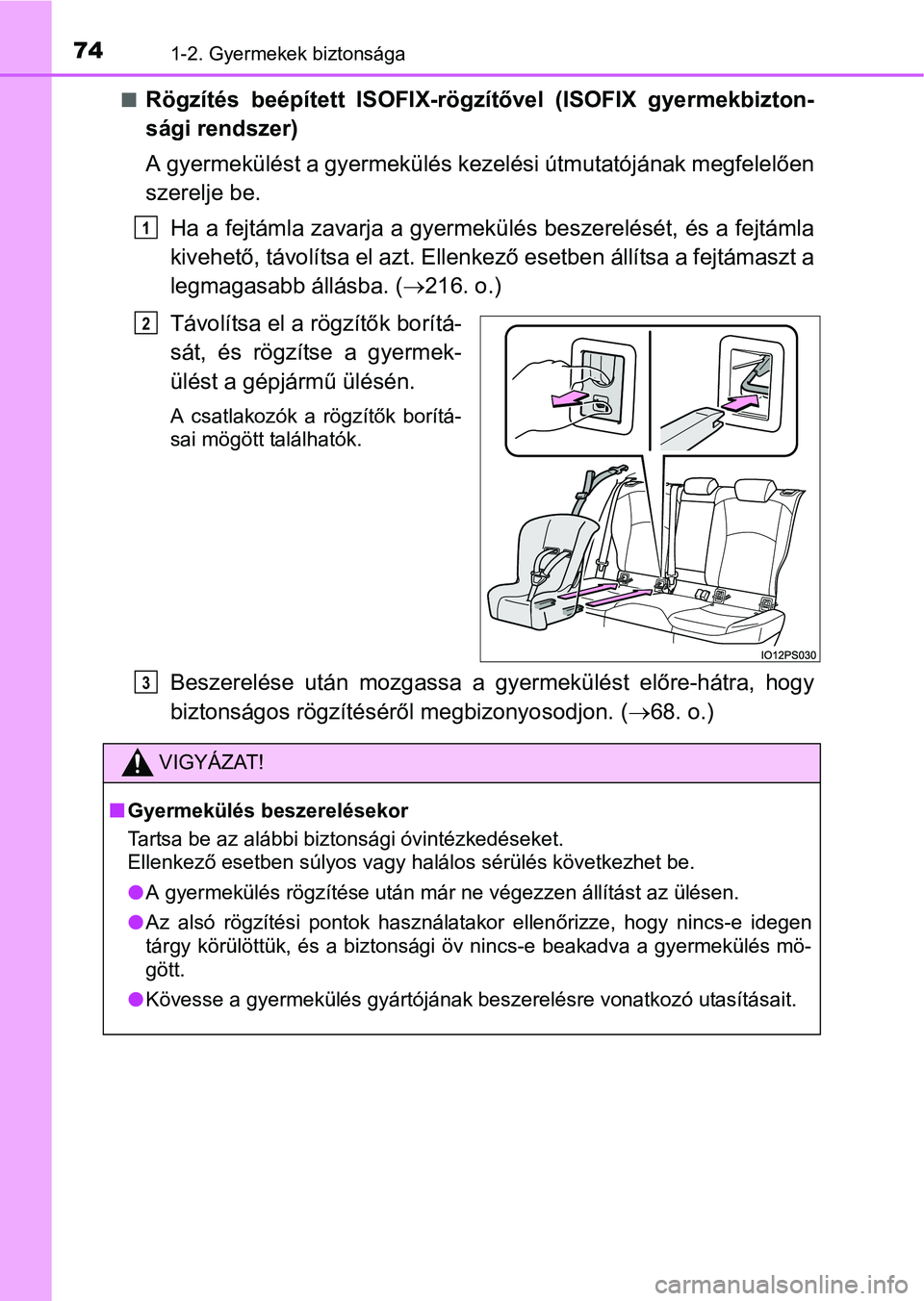 TOYOTA PRIUS 2015 Kezelési útmutató (in Hungarian) 741-2. Gyermekek biztonsága
Rögzítés beépített ISOFIX-rögzítővel (ISOFIX gyermekbizton-
sági rendszer)
A gyermekülést a gyermekülés kezelési útmutatójának megfelelően
szerelje be TOYOTA PRIUS 2015 Kezelési útmutató (in Hungarian) 741-2. Gyermekek biztonsága
Rögzítés beépített ISOFIX-rögzítővel (ISOFIX gyermekbizton-
sági rendszer)
A gyermekülést a gyermekülés kezelési útmutatójának megfelelően
szerelje be