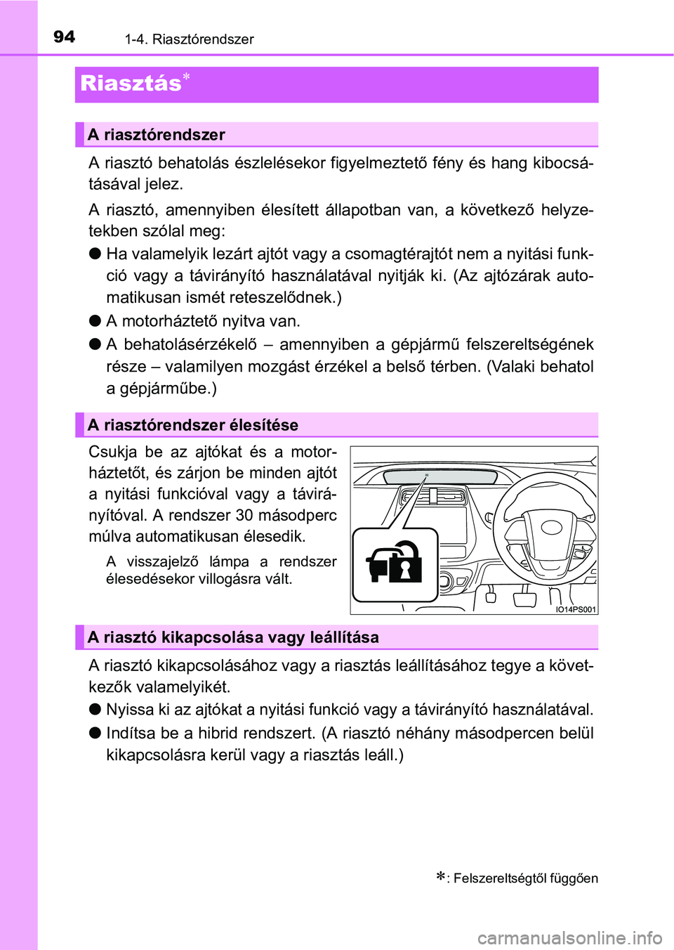 TOYOTA PRIUS 2015  Kezelési útmutató (in Hungarian) 941-4. Riasztórendszer
Riasztás
A riasztó behatolás észlelésekor figyelmeztető fény és hang kibocsá-
tásával jelez.
A riasztó, amennyiben élesített állapotban van, a következő hel