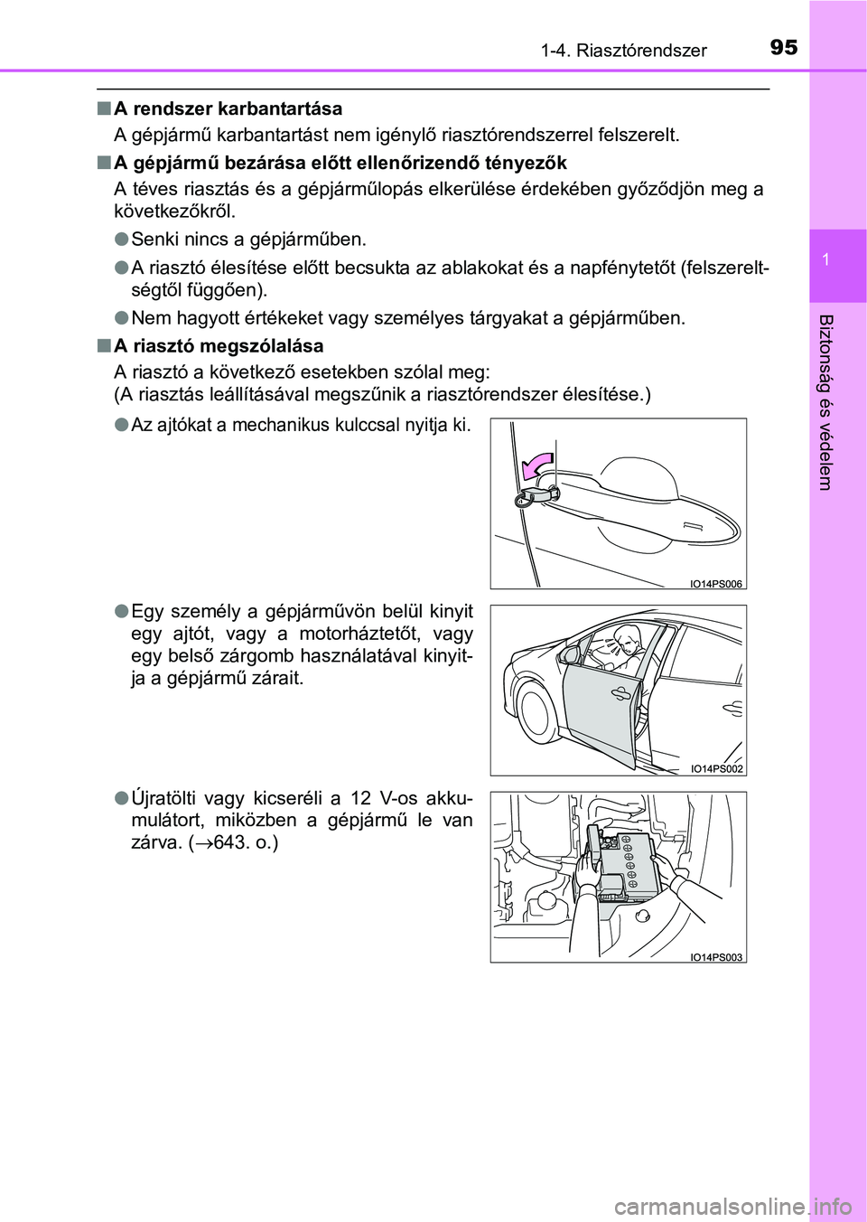 TOYOTA PRIUS 2015  Kezelési útmutató (in Hungarian) 951-4. Riasztórendszer
1
Biztonság és védelem
A rendszer karbantartása
A gépjármű karbantartást nem igénylő riasztórendszerrel felszerelt.
A gépjármű bezárása előtt ellenőrize