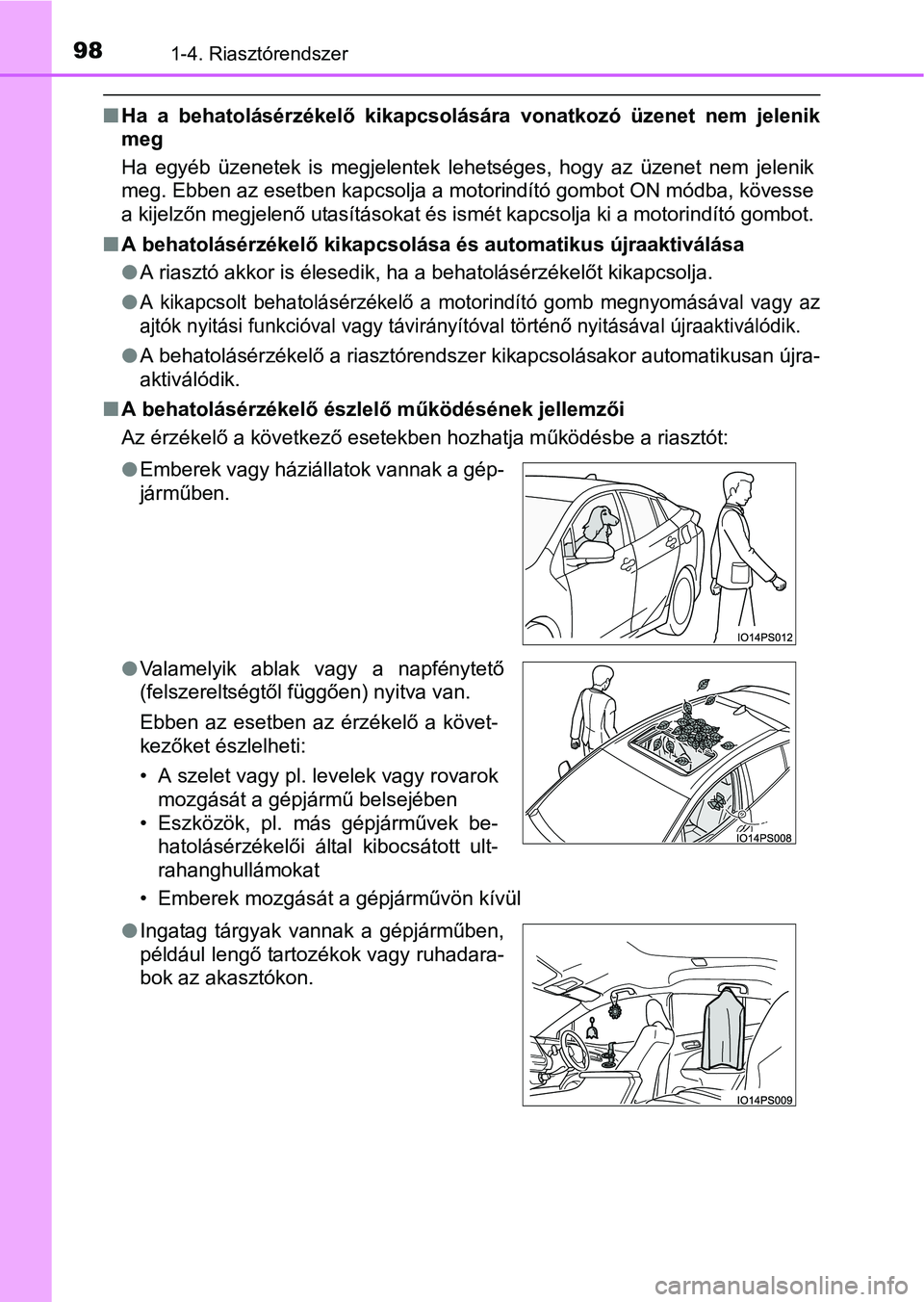 TOYOTA PRIUS 2015  Kezelési útmutató (in Hungarian) 981-4. Riasztórendszer
Ha a behatolásérzékelő kikapcsolására vonatkozó üzenet nem jelenik
meg
Ha egyéb üzenetek is megjelentek lehetséges, hogy az üzenet nem jelenik
meg. Ebben az eset
