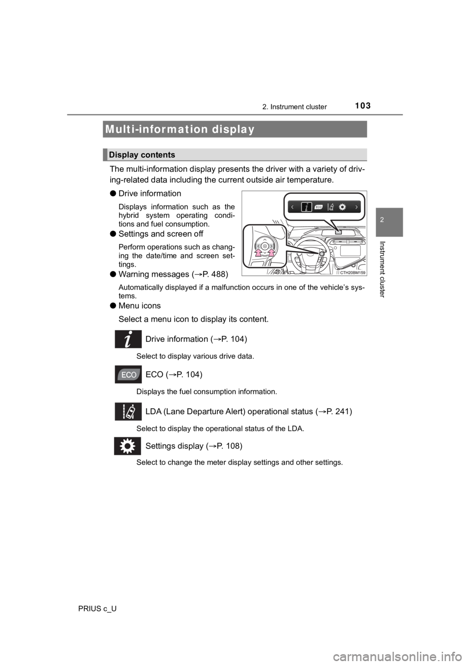TOYOTA PRIUS C 2020 Owners Manual 1032. Instrument cluster
2
Instrument cluster
PRIUS c_U
The multi-information display presents the driver with a variety of driv-
ing-related data including the current outside air temperature.
● TOYOTA PRIUS C 2020 Owners Manual 1032. Instrument cluster
2
Instrument cluster
PRIUS c_U
The multi-information display presents the driver with a variety of driv-
ing-related data including the current outside air temperature.
●