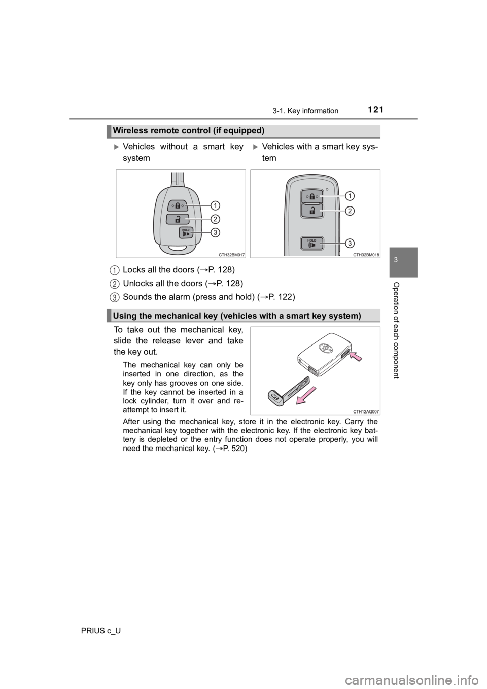 TOYOTA PRIUS C 2020 Owners Manual 1213-1. Key information
3
Operation of each component
PRIUS c_U
Locks all the doors (P. 1 2 8 )
Unlocks all the doors ( P. 1 2 8 )
Sounds the alarm (press and hold) ( P. 122)
To take ou TOYOTA PRIUS C 2020 Owners Manual 1213-1. Key information
3
Operation of each component
PRIUS c_U
Locks all the doors (P. 1 2 8 )
Unlocks all the doors ( P. 1 2 8 )
Sounds the alarm (press and hold) ( P. 122)
To take ou