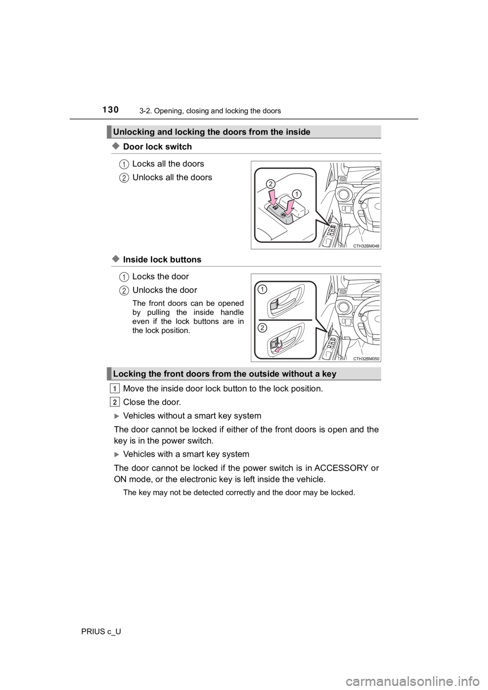 TOYOTA PRIUS C 2020 Owners Manual 1303-2. Opening, closing and locking the doors
PRIUS c_U
◆Door lock switchLocks all the doors
Unlocks all the doors
◆Inside lock buttonsLocks the door
Unlocks the door
The front doors can be TOYOTA PRIUS C 2020 Owners Manual 1303-2. Opening, closing and locking the doors
PRIUS c_U
◆Door lock switchLocks all the doors
Unlocks all the doors
◆Inside lock buttonsLocks the door
Unlocks the door
The front doors can be