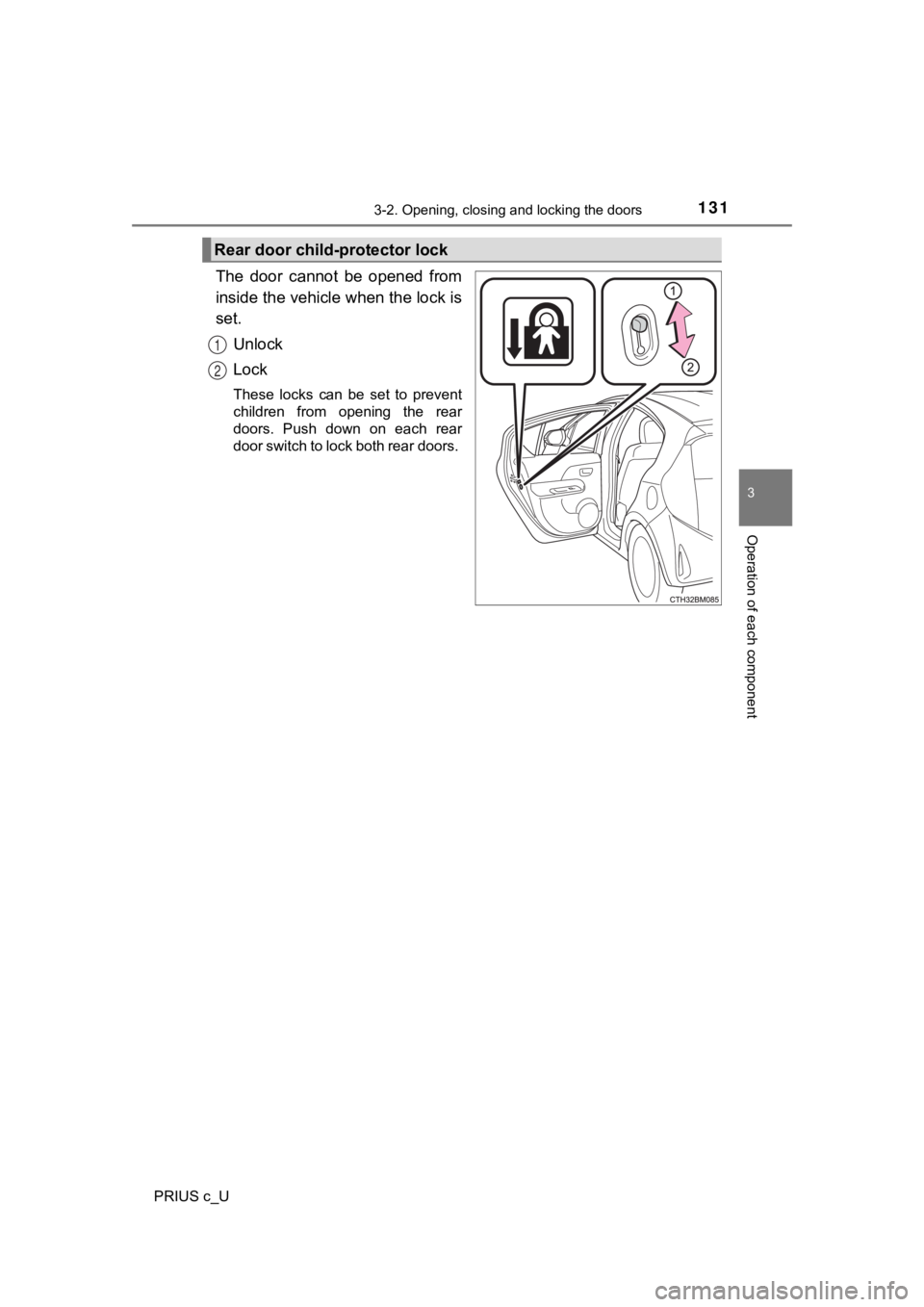 TOYOTA PRIUS C 2020 Owners Manual 1313-2. Opening, closing and locking the doors
3
Operation of each component
PRIUS c_U
The door cannot be opened from
inside the vehicle when the lock is
set.Unlock
Lock
These locks can be se TOYOTA PRIUS C 2020 Owners Manual 1313-2. Opening, closing and locking the doors
3
Operation of each component
PRIUS c_U
The door cannot be opened from
inside the vehicle when the lock is
set.Unlock
Lock
These locks can be se