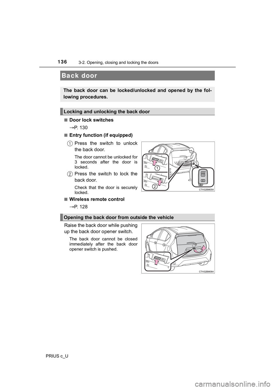 TOYOTA PRIUS C 2020 Owners Manual 1363-2. Opening, closing and locking the doors
PRIUS c_U■
Door lock switches
P. 1 3 0
■Entry function (if equipped)
Press the switch to unlock
the back door.
The door cannot be unlocked TOYOTA PRIUS C 2020 Owners Manual 1363-2. Opening, closing and locking the doors
PRIUS c_U■
Door lock switches
P. 1 3 0
■Entry function (if equipped)
Press the switch to unlock
the back door.
The door cannot be unlocked