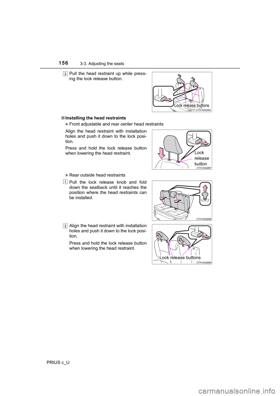 TOYOTA PRIUS C 2020  Owners Manual 1563-3. Adjusting the seats
PRIUS c_U■
Installing the head restraints
Front adjustable and rear center head restraints
Rear outside head restraints Pull  the  head  restraint  up  while  press