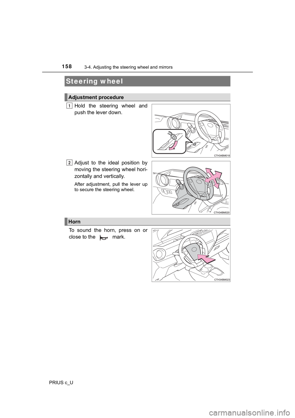 TOYOTA PRIUS C 2020  Owners Manual 158
PRIUS c_U
3-4. Adjusting the steering wheel and mirrors
Hold  the  steering  wheel  and
push the lever down.
Adjust  to  the  ideal  position  by
moving the steering wheel hori-
zontally and verti