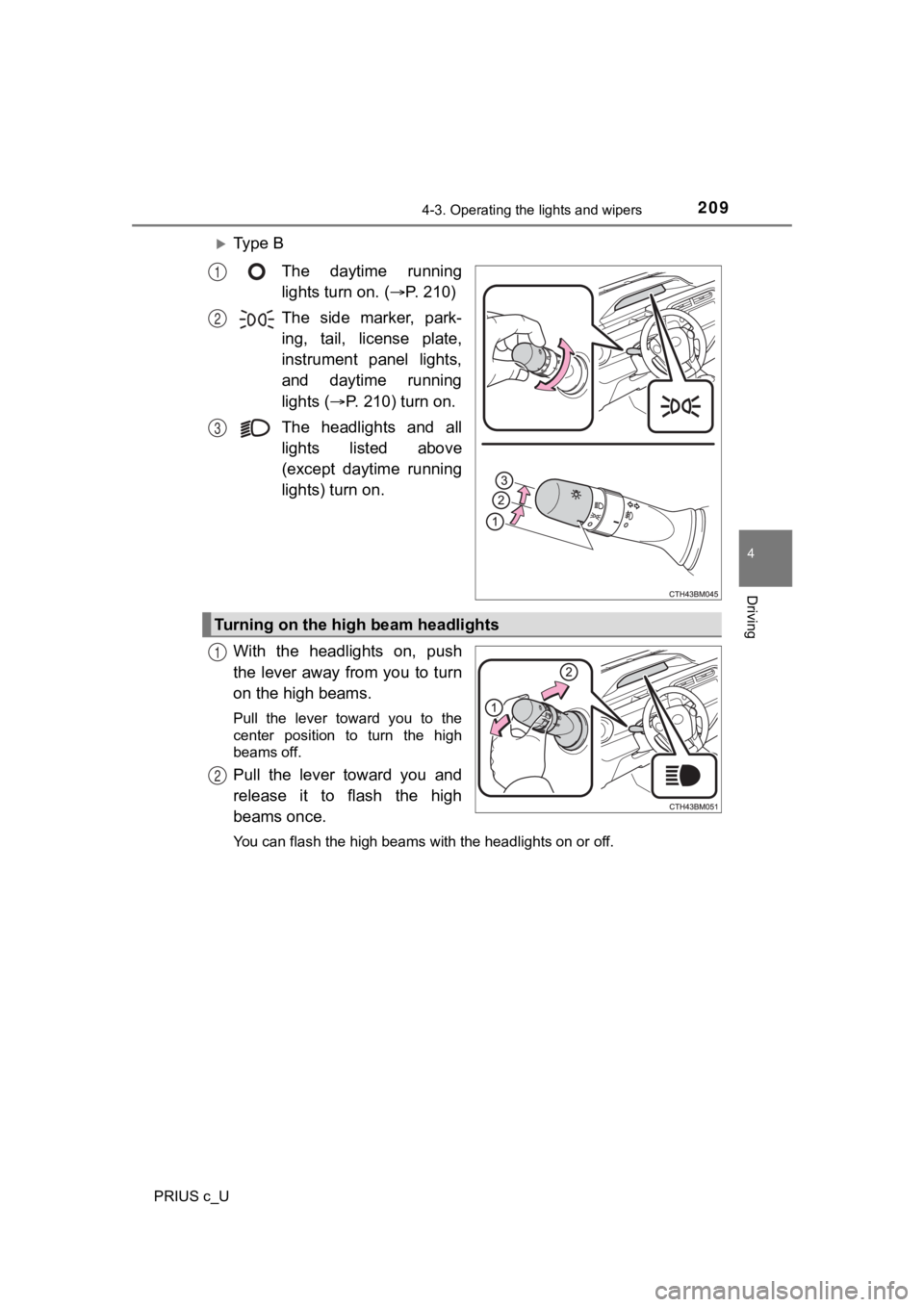 TOYOTA PRIUS C 2020 Owners Manual 2094-3. Operating the lights and wipers
4
Driving
PRIUS c_U
Ty p e B
The daytime running
lights turn on. ( P. 210)
The side marker, park-
ing, tail, license plate,
instrument panel l TOYOTA PRIUS C 2020 Owners Manual 2094-3. Operating the lights and wipers
4
Driving
PRIUS c_U
Ty p e B
The daytime running
lights turn on. ( P. 210)
The side marker, park-
ing, tail, license plate,
instrument panel l