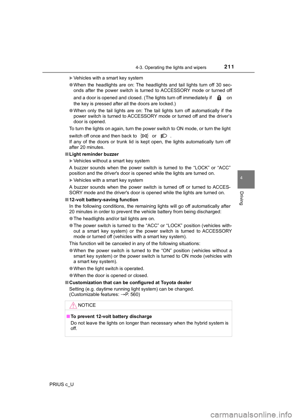 TOYOTA PRIUS C 2020  Owners Manual 2114-3. Operating the lights and wipers
4
Driving
PRIUS c_U
Vehicles with a smart key system
● When  the  headlights  are  on:  The  headlights  and  tail  lights  turn   off  30  sec-
onds  afte