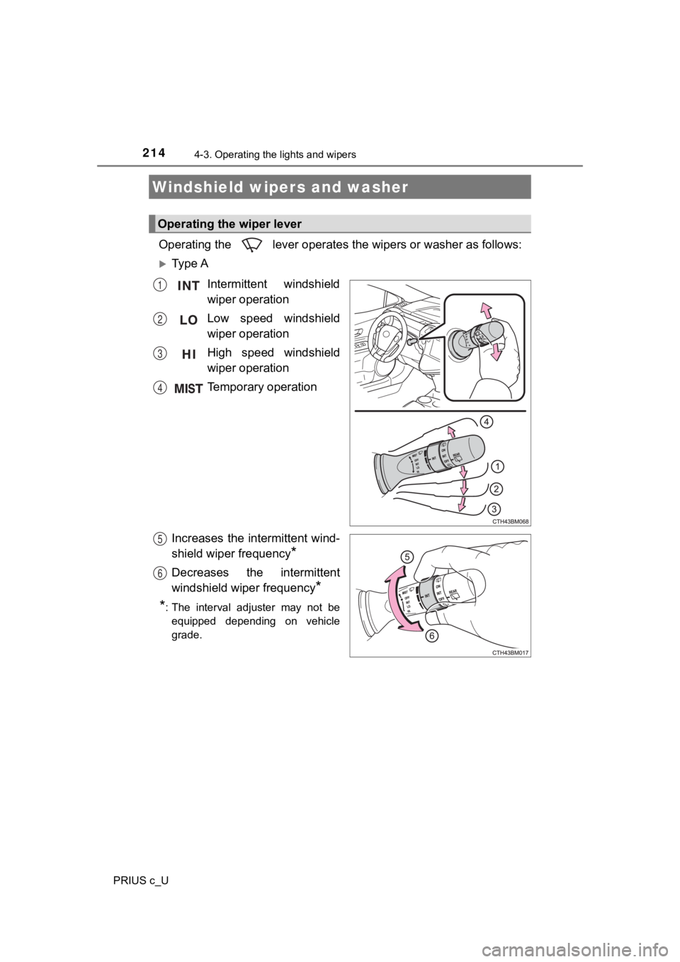 TOYOTA PRIUS C 2020  Owners Manual 2144-3. Operating the lights and wipers
PRIUS c_U
Operating the   lever operates the wipers or washer as follows:
Ty p e  AIntermittent  windshield
wiper operation
Low  speed  windshield
wiper oper