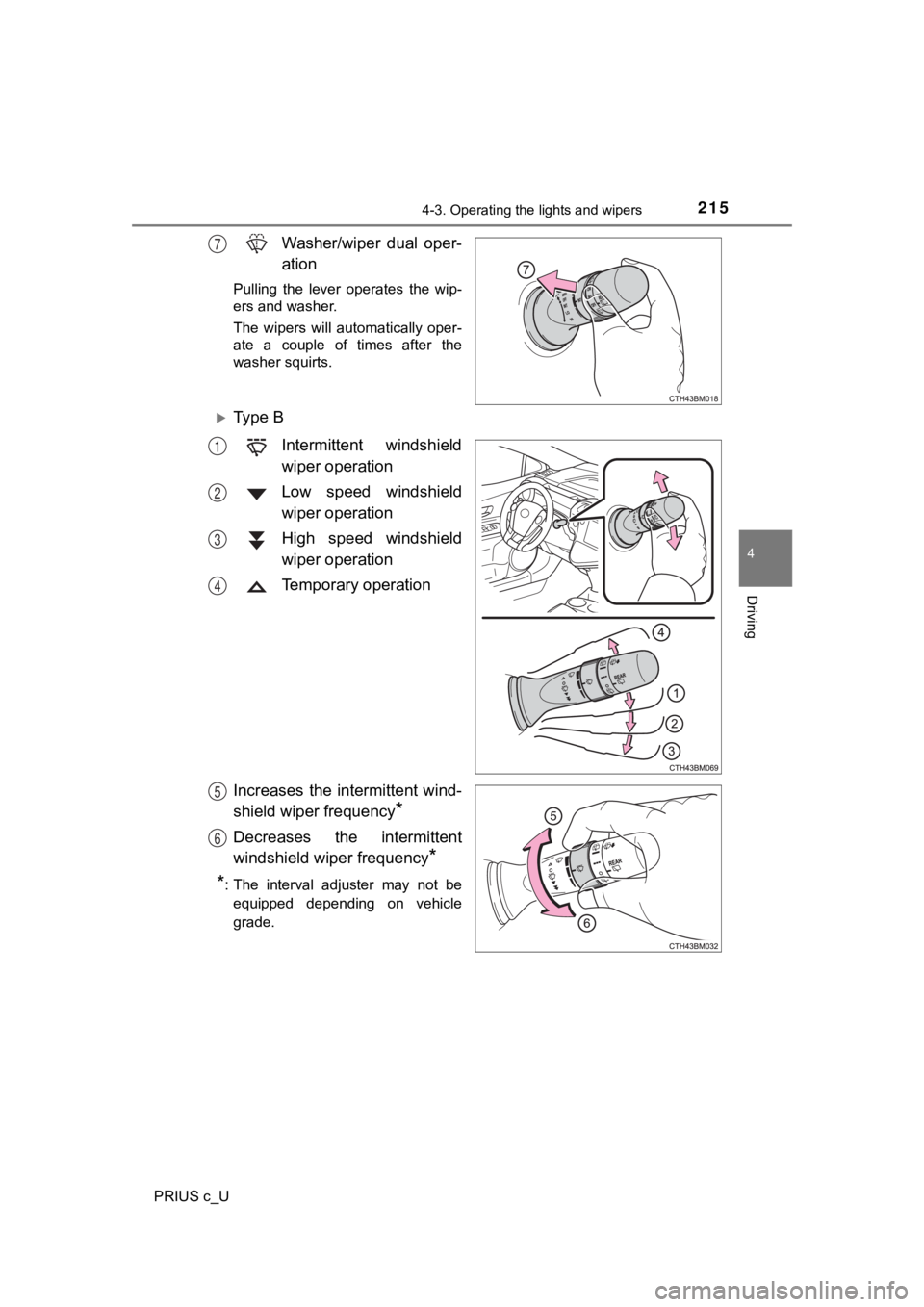 TOYOTA PRIUS C 2020  Owners Manual 2154-3. Operating the lights and wipers
4
Driving
PRIUS c_U
Washer/wiper  dual  oper-
ation
Pulling  the  lever  operates  the  wip-
ers and washer.
The  wipers  will  automatically  oper-
ate  a  cou