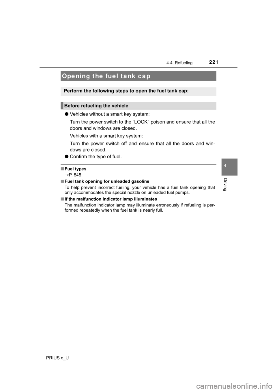 TOYOTA PRIUS C 2020 Owners Manual 221
4
Driving
PRIUS c_U
4-4. Refueling
●Vehicles without a smart key system:
Turn the power switch to the “LOCK” poison and ensure that all the
doors and windows are closed.
Vehicles with a sma TOYOTA PRIUS C 2020 Owners Manual 221
4
Driving
PRIUS c_U
4-4. Refueling
●Vehicles without a smart key system:
Turn the power switch to the “LOCK” poison and ensure that all the
doors and windows are closed.
Vehicles with a sma