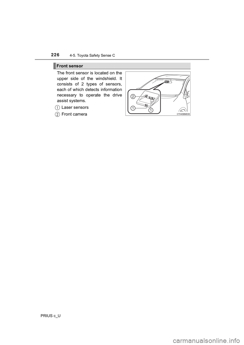 TOYOTA PRIUS C 2020 Owners Manual 2264-5. Toyota Safety Sense C
PRIUS c_U
The front sensor is located on the
upper side of the windshield. It
consists of 2 types of sensors,
each of which detects information
necessary t TOYOTA PRIUS C 2020 Owners Manual 2264-5. Toyota Safety Sense C
PRIUS c_U
The front sensor is located on the
upper side of the windshield. It
consists of 2 types of sensors,
each of which detects information
necessary t