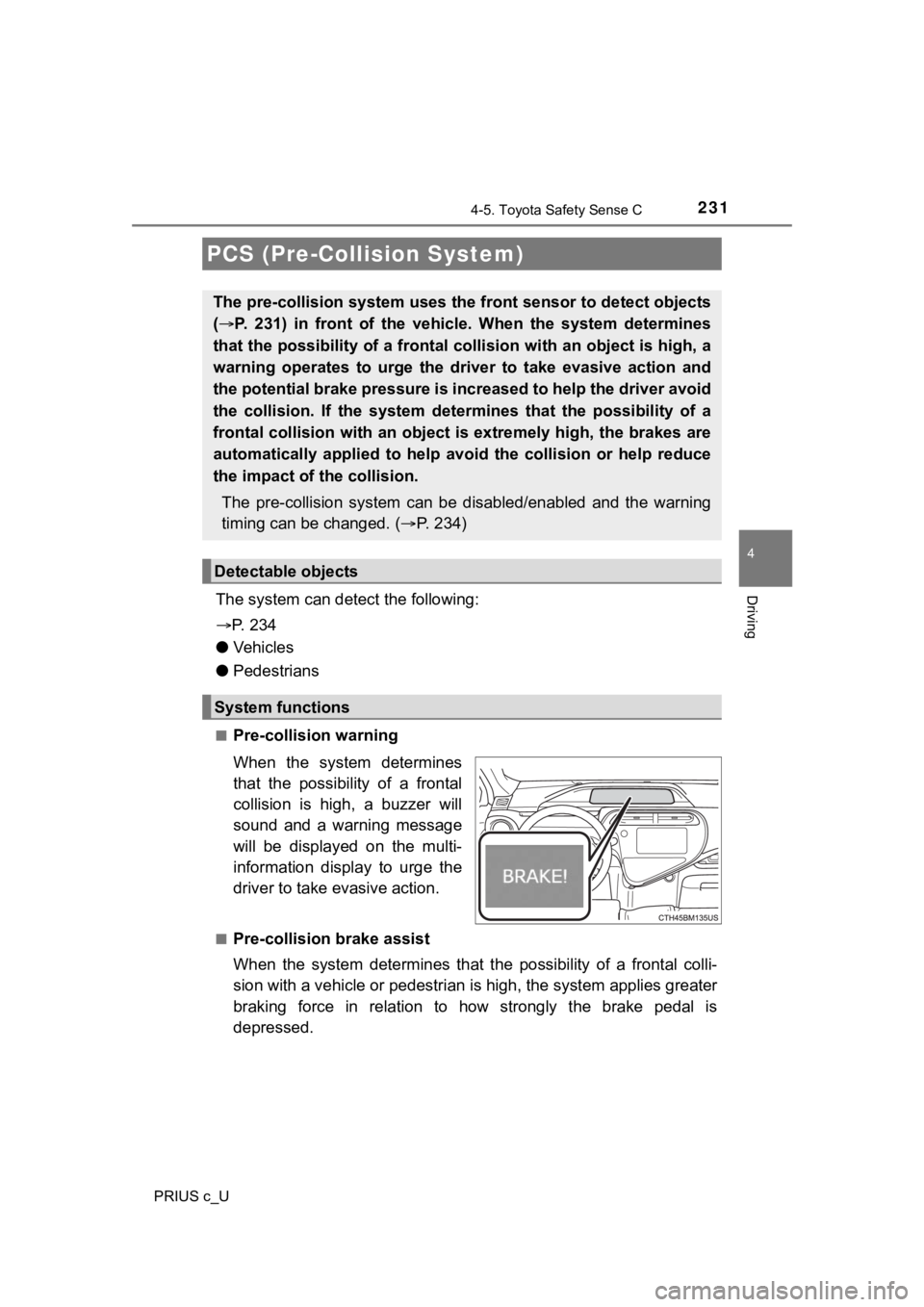 TOYOTA PRIUS C 2020 User Guide 2314-5. Toyota Safety Sense C
4
Driving
PRIUS c_U
The system can detect the following:
P. 2 3 4
● Vehicles
● Pedestrians
■Pre-collision warning
When the system determines
that the poss TOYOTA PRIUS C 2020 User Guide 2314-5. Toyota Safety Sense C
4
Driving
PRIUS c_U
The system can detect the following:
P. 2 3 4
● Vehicles
● Pedestrians
■Pre-collision warning
When the system determines
that the poss