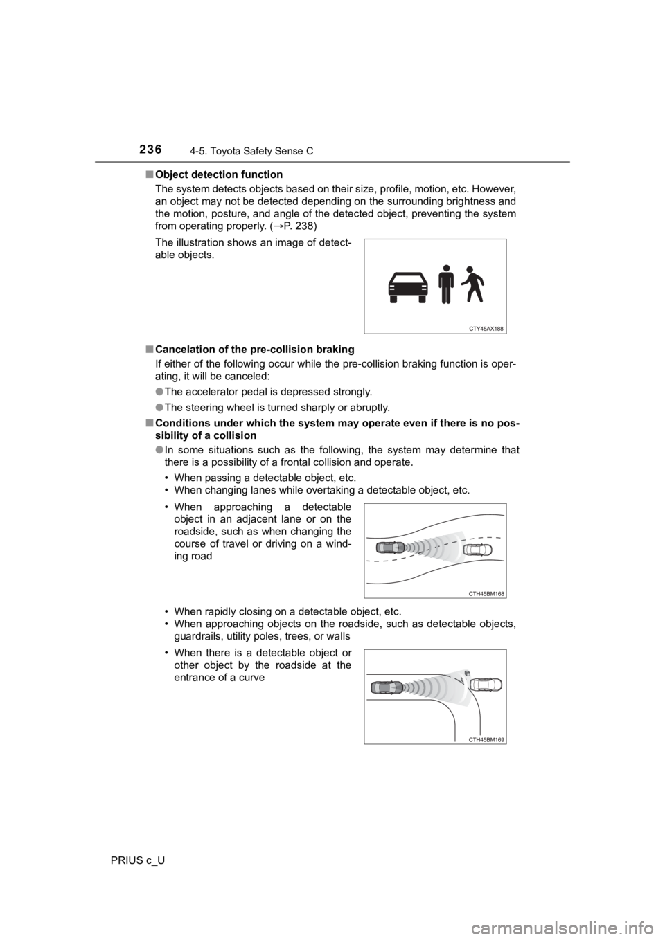 TOYOTA PRIUS C 2020 Owners Manual 2364-5. Toyota Safety Sense C
PRIUS c_U■
Object detection function
The system detects objects based on their size, profile, motion, etc. However,
an object may not be detected depending on the surro TOYOTA PRIUS C 2020 Owners Manual 2364-5. Toyota Safety Sense C
PRIUS c_U■
Object detection function
The system detects objects based on their size, profile, motion, etc. However,
an object may not be detected depending on the surro