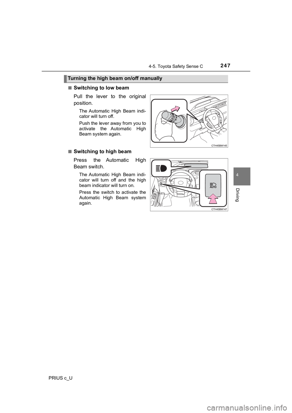 TOYOTA PRIUS C 2020 Owners Manual 2474-5. Toyota Safety Sense C
4
Driving
PRIUS c_U■
Switching to low beam
Pull the lever to the original
position.
The Automatic High Beam indi-
cator will turn off.
Push the lever away from TOYOTA PRIUS C 2020 Owners Manual 2474-5. Toyota Safety Sense C
4
Driving
PRIUS c_U■
Switching to low beam
Pull the lever to the original
position.
The Automatic High Beam indi-
cator will turn off.
Push the lever away from