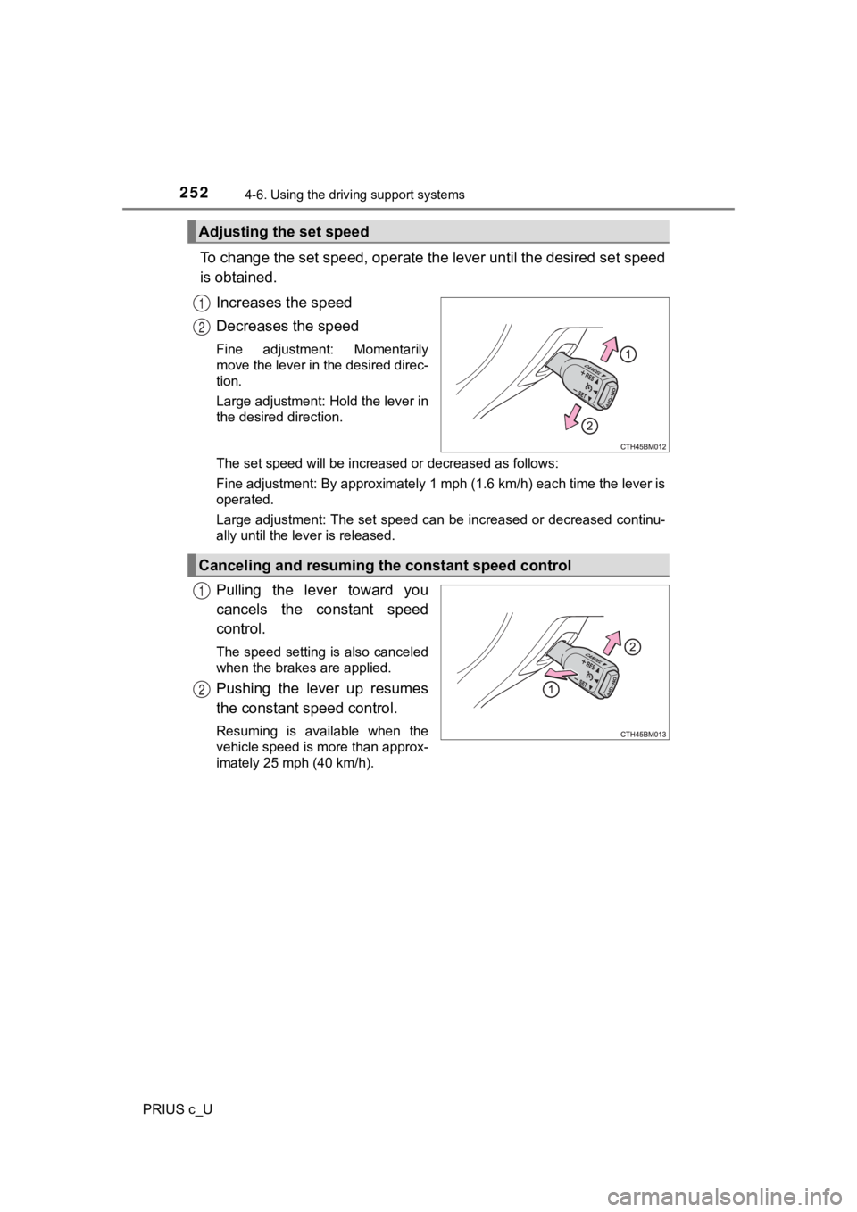 TOYOTA PRIUS C 2020 Owners Manual 2524-6. Using the driving support systems
PRIUS c_U
To change the set speed, operate the lever until the desired se t speed
is obtained.
Increases the speed
Decreases the speed
Fine adjustment: Mome TOYOTA PRIUS C 2020 Owners Manual 2524-6. Using the driving support systems
PRIUS c_U
To change the set speed, operate the lever until the desired se t speed
is obtained.
Increases the speed
Decreases the speed
Fine adjustment: Mome