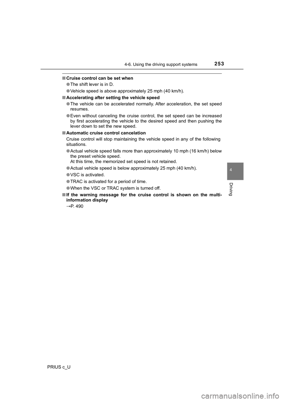 TOYOTA PRIUS C 2020  Owners Manual 2534-6. Using the driving support systems
4
Driving
PRIUS c_U
■Cruise control can be set when
●The shift lever is in D.
● Vehicle speed is above approximately 25 mph (40 km/h).
■ Accelerating 
