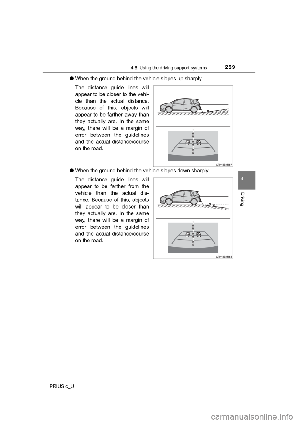 TOYOTA PRIUS C 2020 Owners Manual 2594-6. Using the driving support systems
4
Driving
PRIUS c_U
●When the ground behind the vehicle slopes up sharply
The distance guide lines will
appear to be closer to the vehi-
cle than the TOYOTA PRIUS C 2020 Owners Manual 2594-6. Using the driving support systems
4
Driving
PRIUS c_U
●When the ground behind the vehicle slopes up sharply
The distance guide lines will
appear to be closer to the vehi-
cle than the