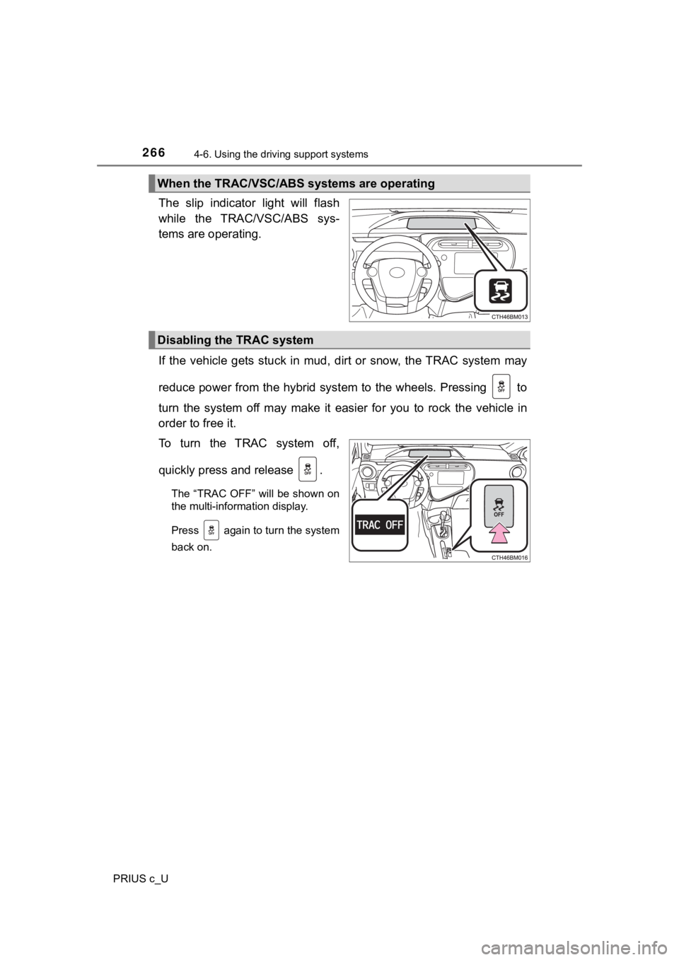 TOYOTA PRIUS C 2020 Owners Manual 2664-6. Using the driving support systems
PRIUS c_U
The slip indicator light will flash
while the TRAC/VSC/ABS sys-
tems are operating.
If the vehicle gets stuck in mud, dirt or snow, TOYOTA PRIUS C 2020 Owners Manual 2664-6. Using the driving support systems
PRIUS c_U
The slip indicator light will flash
while the TRAC/VSC/ABS sys-
tems are operating.
If the vehicle gets stuck in mud, dirt or snow,