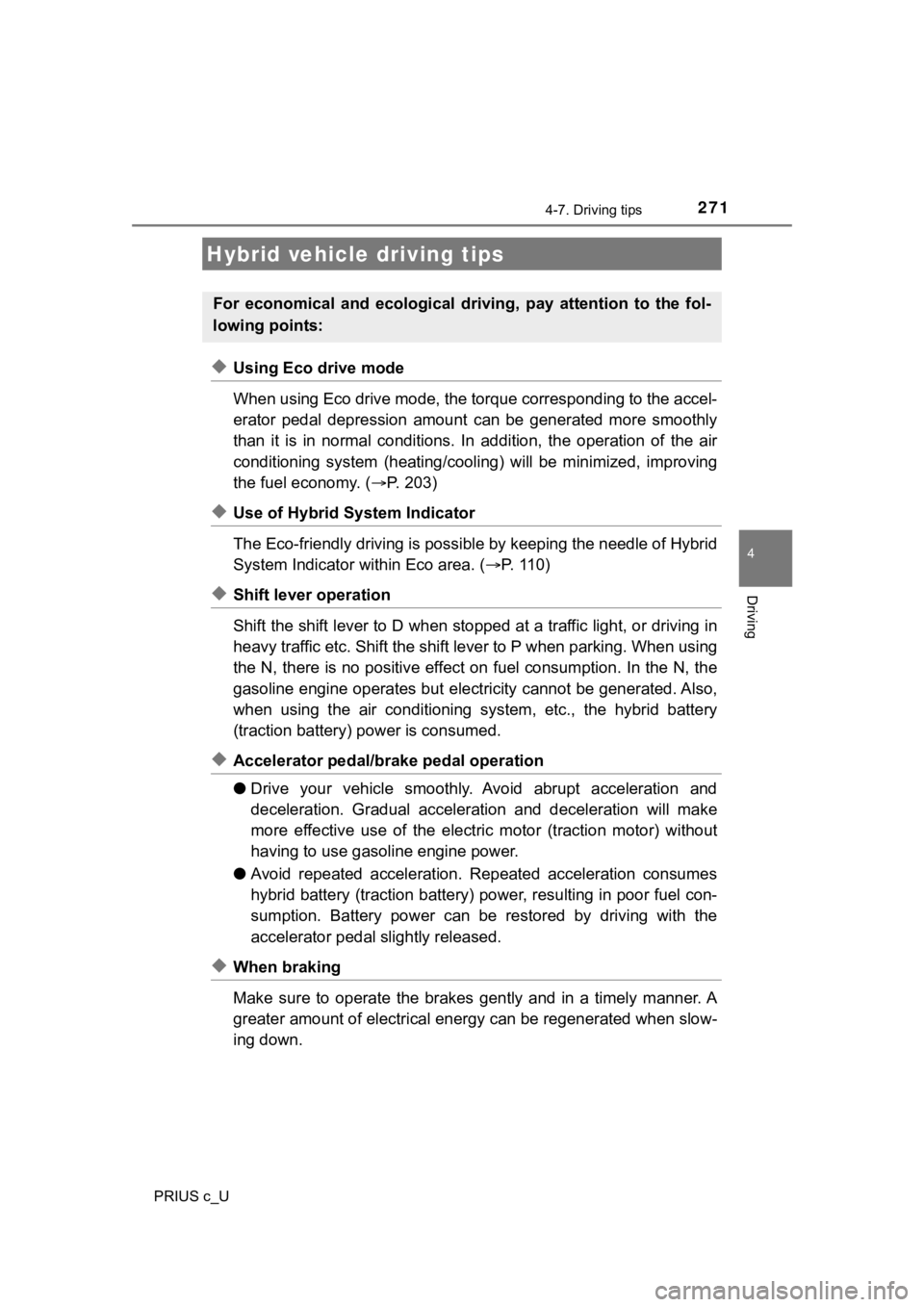 TOYOTA PRIUS C 2020 Owners Manual 271
4
Driving
PRIUS c_U
4-7. Driving tips
◆Using Eco drive mode
When using Eco drive mode, the torque corresponding to the accel-
erator pedal depression amount can be generated more smooth TOYOTA PRIUS C 2020 Owners Manual 271
4
Driving
PRIUS c_U
4-7. Driving tips
◆Using Eco drive mode
When using Eco drive mode, the torque corresponding to the accel-
erator pedal depression amount can be generated more smooth