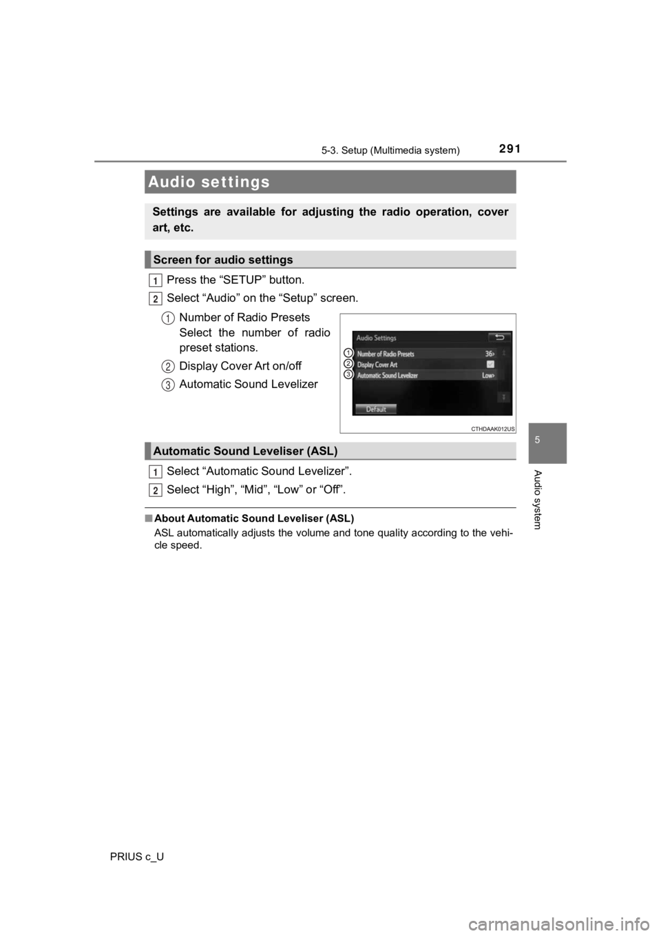TOYOTA PRIUS C 2020  Owners Manual 2915-3. Setup (Multimedia system)
5
Audio system
PRIUS c_U
Press the “SETUP” button.
Select “Audio” on the “Setup” screen.Number of Radio Presets 
Select  the  number  of  radio
preset sta