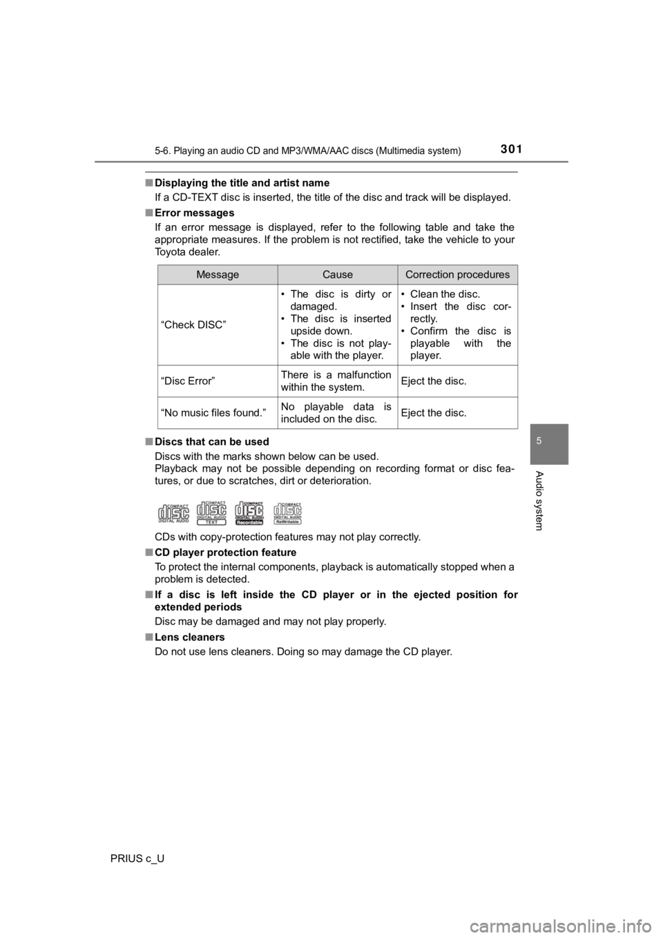 TOYOTA PRIUS C 2020 Owners Manual 3015-6. Playing an audio CD and MP3/WMA/AAC discs (Multimedia system)
5
Audio system
PRIUS c_U
■Displaying the title and artist name
If a CD-TEXT disc is inserted, the title of the disc and track wi TOYOTA PRIUS C 2020 Owners Manual 3015-6. Playing an audio CD and MP3/WMA/AAC discs (Multimedia system)
5
Audio system
PRIUS c_U
■Displaying the title and artist name
If a CD-TEXT disc is inserted, the title of the disc and track wi