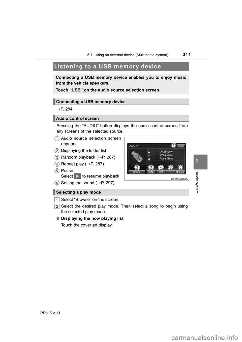 TOYOTA PRIUS C 2020 Owners Manual 3115-7. Using an external device (Multimedia system)
5
Audio system
PRIUS c_U
P. 2 8 4
Pressing the “AUDIO” button disp lays the audio control screen from
any screens of the selected TOYOTA PRIUS C 2020 Owners Manual 3115-7. Using an external device (Multimedia system)
5
Audio system
PRIUS c_U
P. 2 8 4
Pressing the “AUDIO” button disp lays the audio control screen from
any screens of the selected