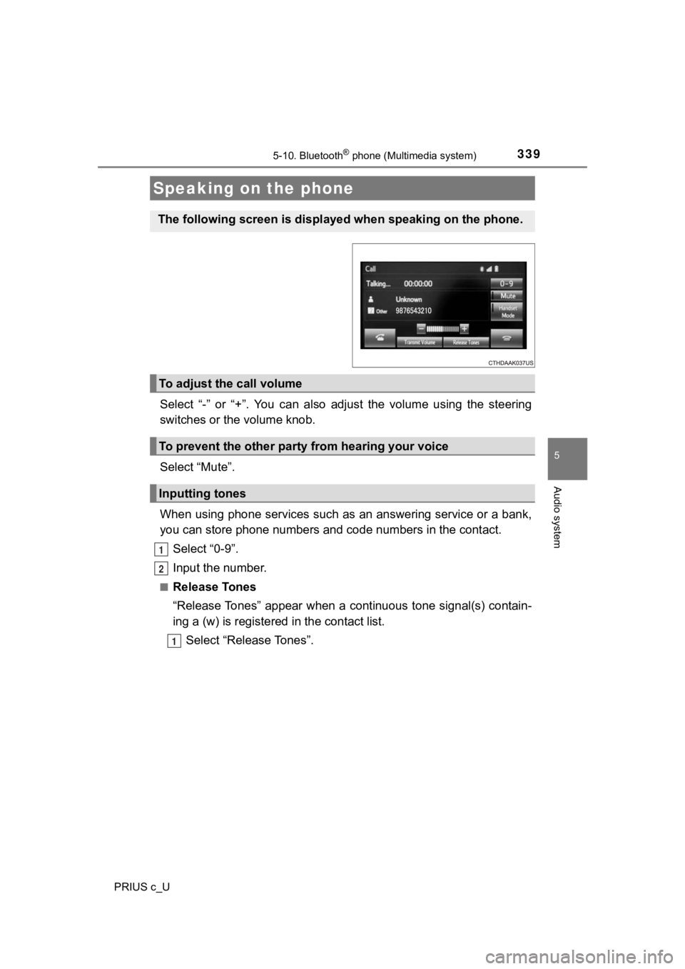 TOYOTA PRIUS C 2020  Owners Manual 3395-10. Bluetooth® phone (Multimedia system)
5
Audio system
PRIUS c_U
Select  “-”  or  “+”.  You  can  also  adjust  the  volume  using  the  steering
switches or the volume knob.
Select “