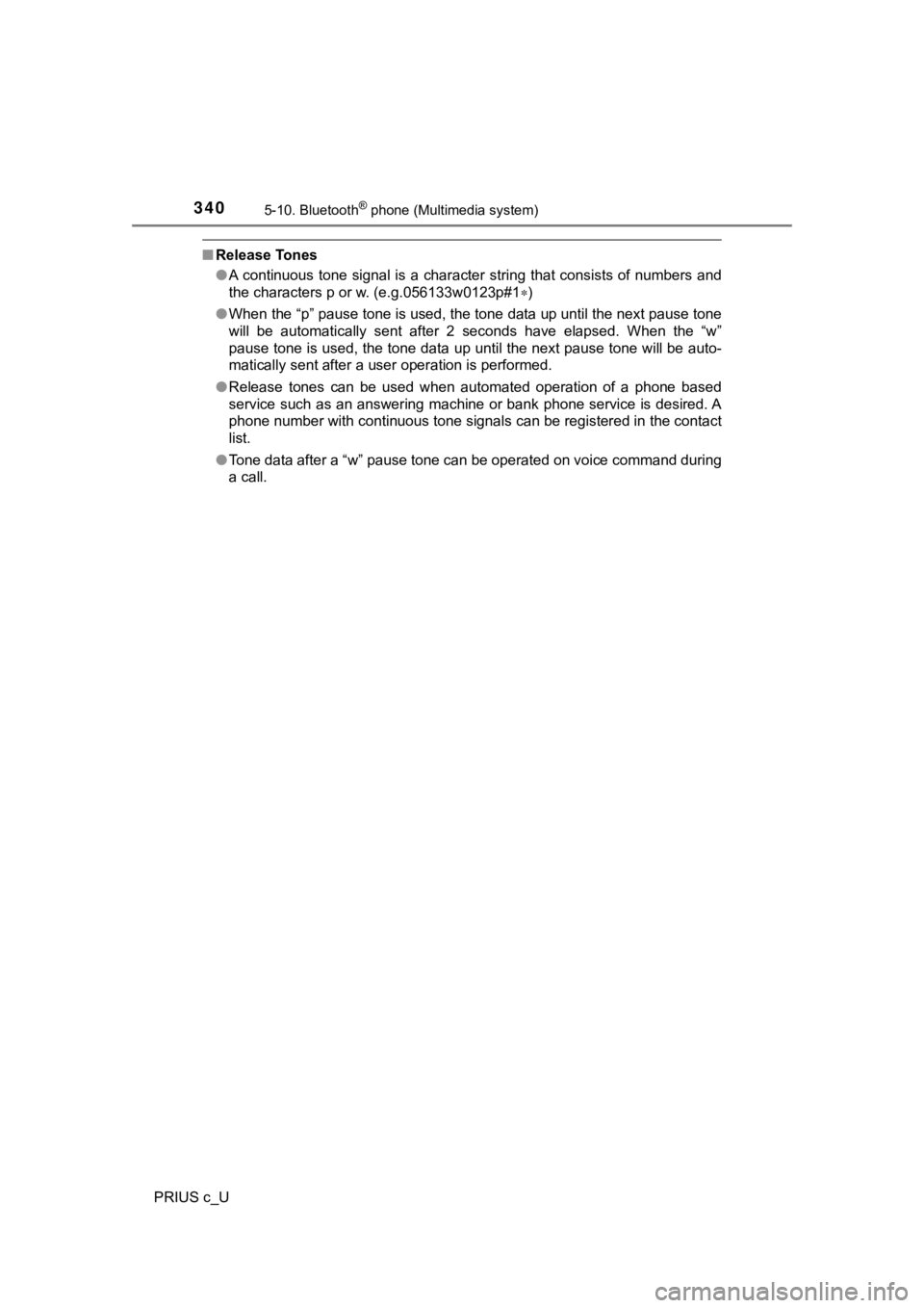 TOYOTA PRIUS C 2020  Owners Manual 3405-10. Bluetooth® phone (Multimedia system)
PRIUS c_U
■Release Tones
●A continuous tone signal is a character string that consists of  numbers  and
the characters p or w. (e.g.056133w0123p#1 �