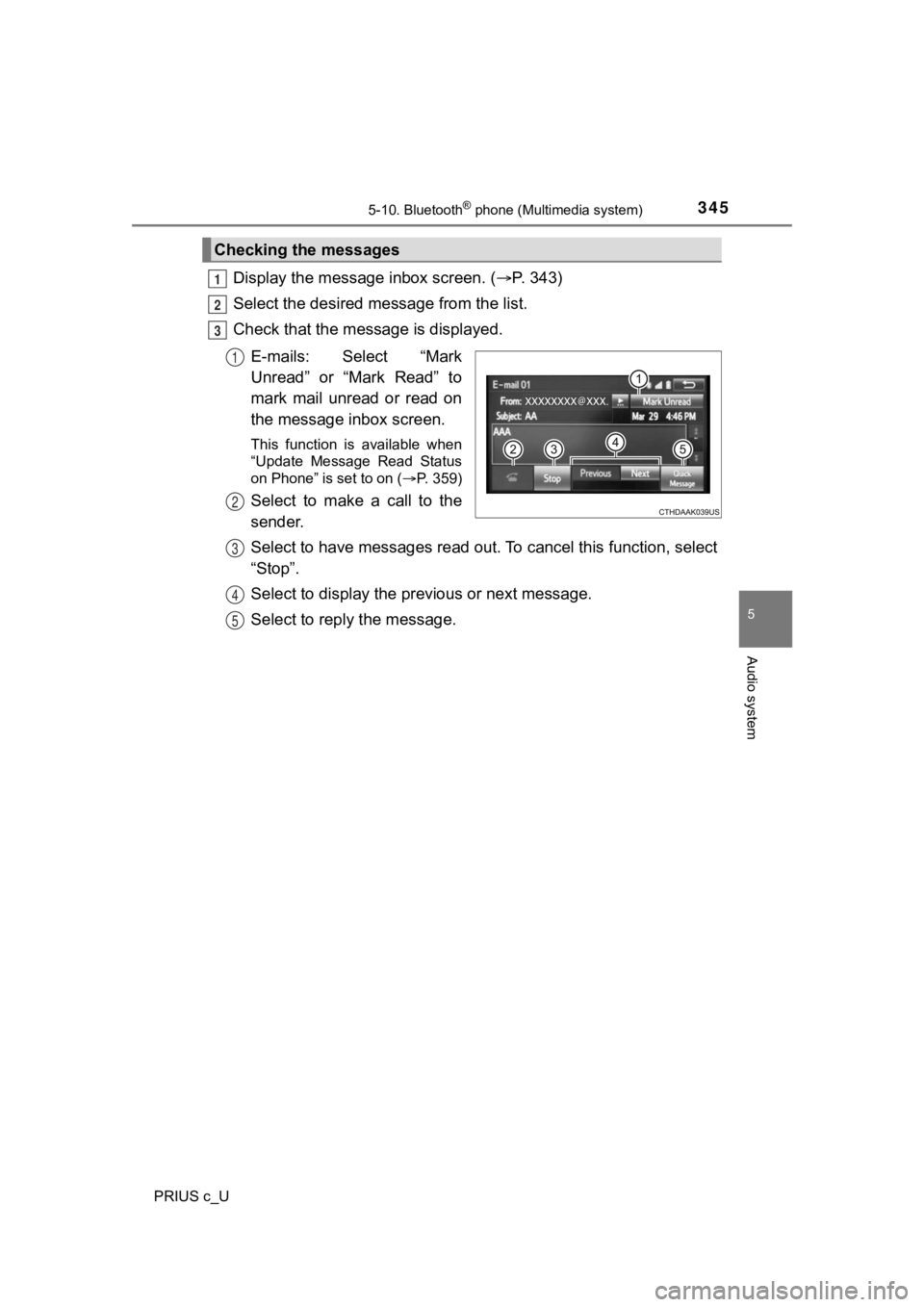 TOYOTA PRIUS C 2020 Owners Guide 3455-10. Bluetooth® phone (Multimedia system)
5
Audio system
PRIUS c_U
Display the message inbox screen. (P. 343)
Select the desired message from the list.
Check that the mess age is displayed.
E- TOYOTA PRIUS C 2020 Owners Guide 3455-10. Bluetooth® phone (Multimedia system)
5
Audio system
PRIUS c_U
Display the message inbox screen. (P. 343)
Select the desired message from the list.
Check that the mess age is displayed.
E-