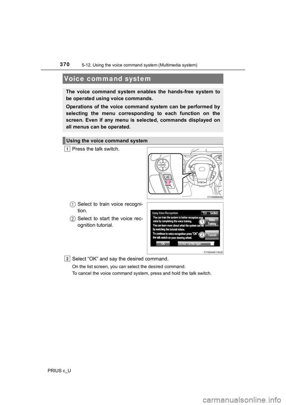 TOYOTA PRIUS C 2020 Owners Manual 370
PRIUS c_U
5-12. Using the voice command system (Multimedia system)
Press the talk switch.
Select to train voice recogni-
tion.
Select to start the voice rec-
ognition tutorial.
Select “ TOYOTA PRIUS C 2020 Owners Manual 370
PRIUS c_U
5-12. Using the voice command system (Multimedia system)
Press the talk switch.
Select to train voice recogni-
tion.
Select to start the voice rec-
ognition tutorial.
Select “