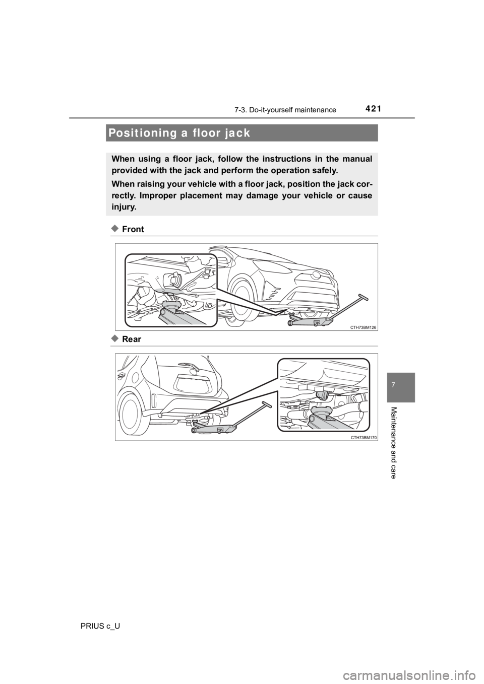 TOYOTA PRIUS C 2020 Owners Manual 4217-3. Do-it-yourself maintenance
7
Maintenance and care
PRIUS c_U
◆Front
◆Rear
Positioning a floor jack
When using a floor jack, follow the instructions in the manual
provided with the TOYOTA PRIUS C 2020 Owners Manual 4217-3. Do-it-yourself maintenance
7
Maintenance and care
PRIUS c_U
◆Front
◆Rear
Positioning a floor jack
When using a floor jack, follow the instructions in the manual
provided with the