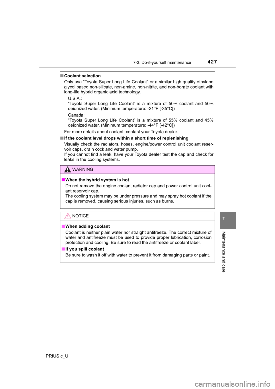 TOYOTA PRIUS C 2020  Owners Manual 4277-3. Do-it-yourself maintenance
7
Maintenance and care
PRIUS c_U
■Coolant selection
Only  use  “Toyota Super  Long  Life Coolant”  or a  similar  high quality ethylene
glycol based non-silica