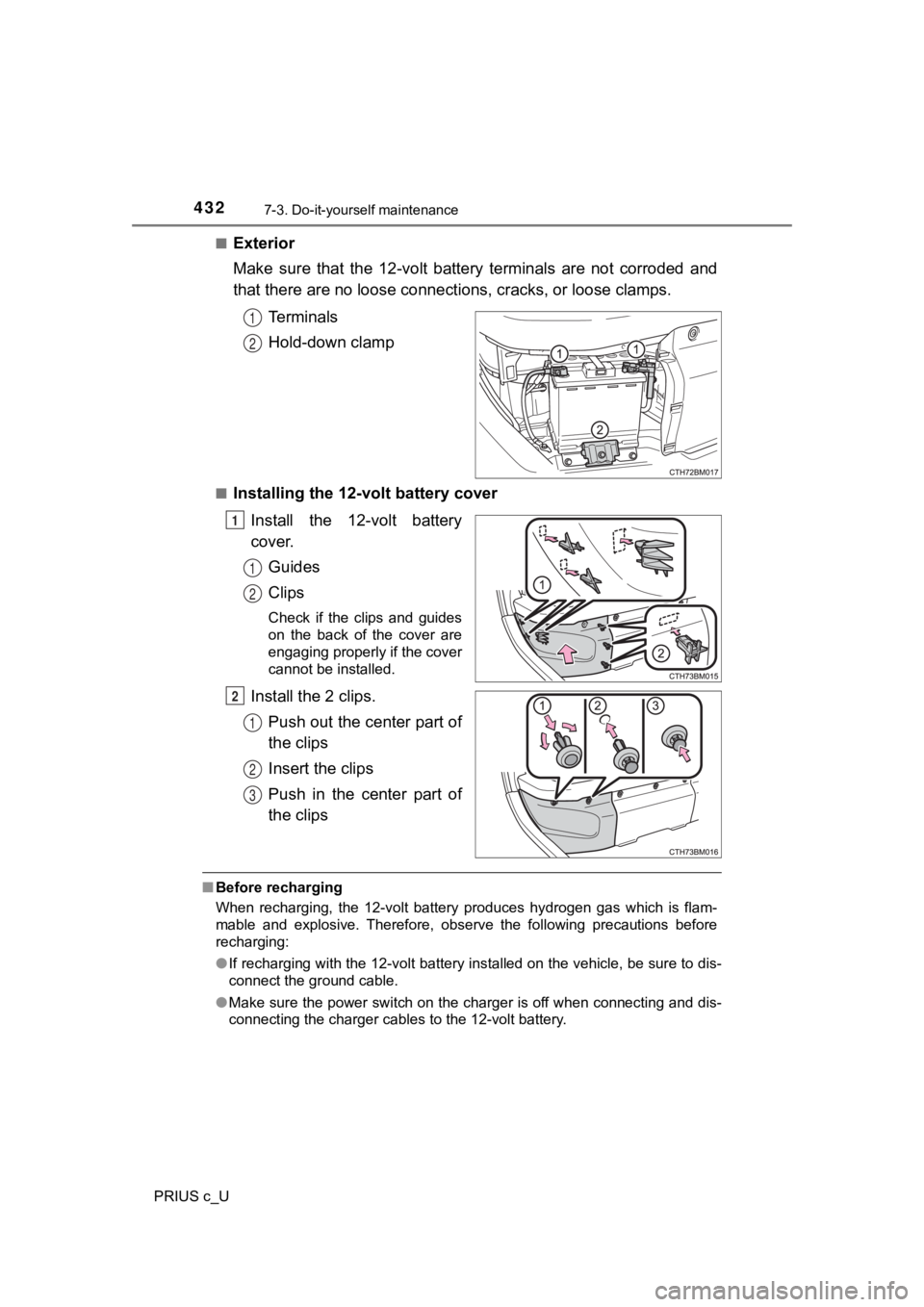 TOYOTA PRIUS C 2020  Owners Manual 4327-3. Do-it-yourself maintenance
PRIUS c_U■
Exterior
Make  sure  that  the  12-volt  battery  terminals  are  not  corroded  a
nd
that there are no loose connecti ons, cracks, or loose clamps.
Ter