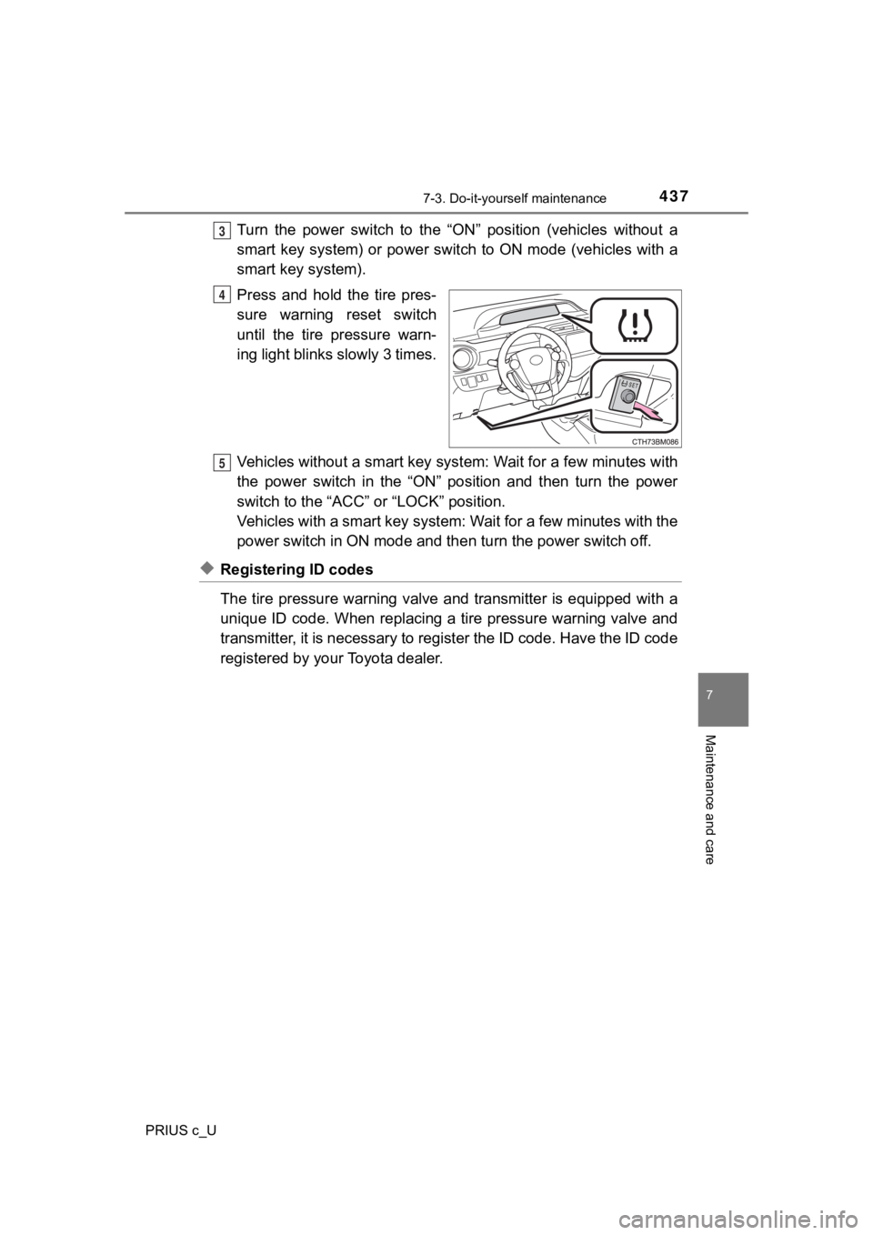 TOYOTA PRIUS C 2020 Owners Manual 4377-3. Do-it-yourself maintenance
7
Maintenance and care
PRIUS c_U
Turn the power switch to the “ON” position (vehicles without a
smart key system) or power switch to ON mode (vehicles TOYOTA PRIUS C 2020 Owners Manual 4377-3. Do-it-yourself maintenance
7
Maintenance and care
PRIUS c_U
Turn the power switch to the “ON” position (vehicles without a
smart key system) or power switch to ON mode (vehicles
