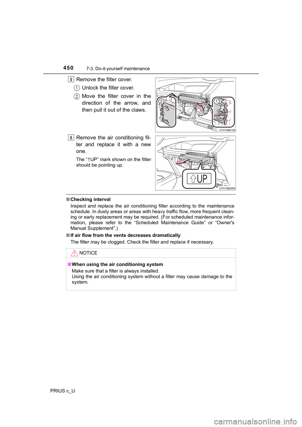 TOYOTA PRIUS C 2020 Owners Manual 4507-3. Do-it-yourself maintenance
PRIUS c_U
Remove the filter cover.Unlock the filter cover.
Move the filter cover in the
direction of the arrow, and
then pull it out of the claws.
Remove the a TOYOTA PRIUS C 2020 Owners Manual 4507-3. Do-it-yourself maintenance
PRIUS c_U
Remove the filter cover.Unlock the filter cover.
Move the filter cover in the
direction of the arrow, and
then pull it out of the claws.
Remove the a