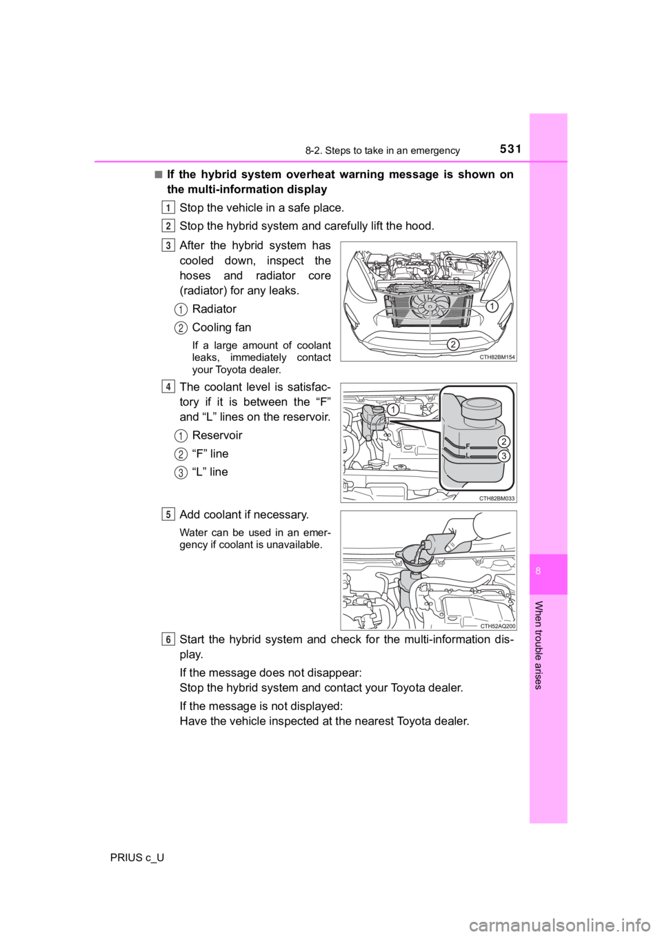 TOYOTA PRIUS C 2020 Owners Manual 5318-2. Steps to take in an emergency
8
When trouble arises
PRIUS c_U■
If the hybrid system overheat warning message is shown on
the multi-information display
Stop the vehicle in a safe pl TOYOTA PRIUS C 2020 Owners Manual 5318-2. Steps to take in an emergency
8
When trouble arises
PRIUS c_U■
If the hybrid system overheat warning message is shown on
the multi-information display
Stop the vehicle in a safe pl