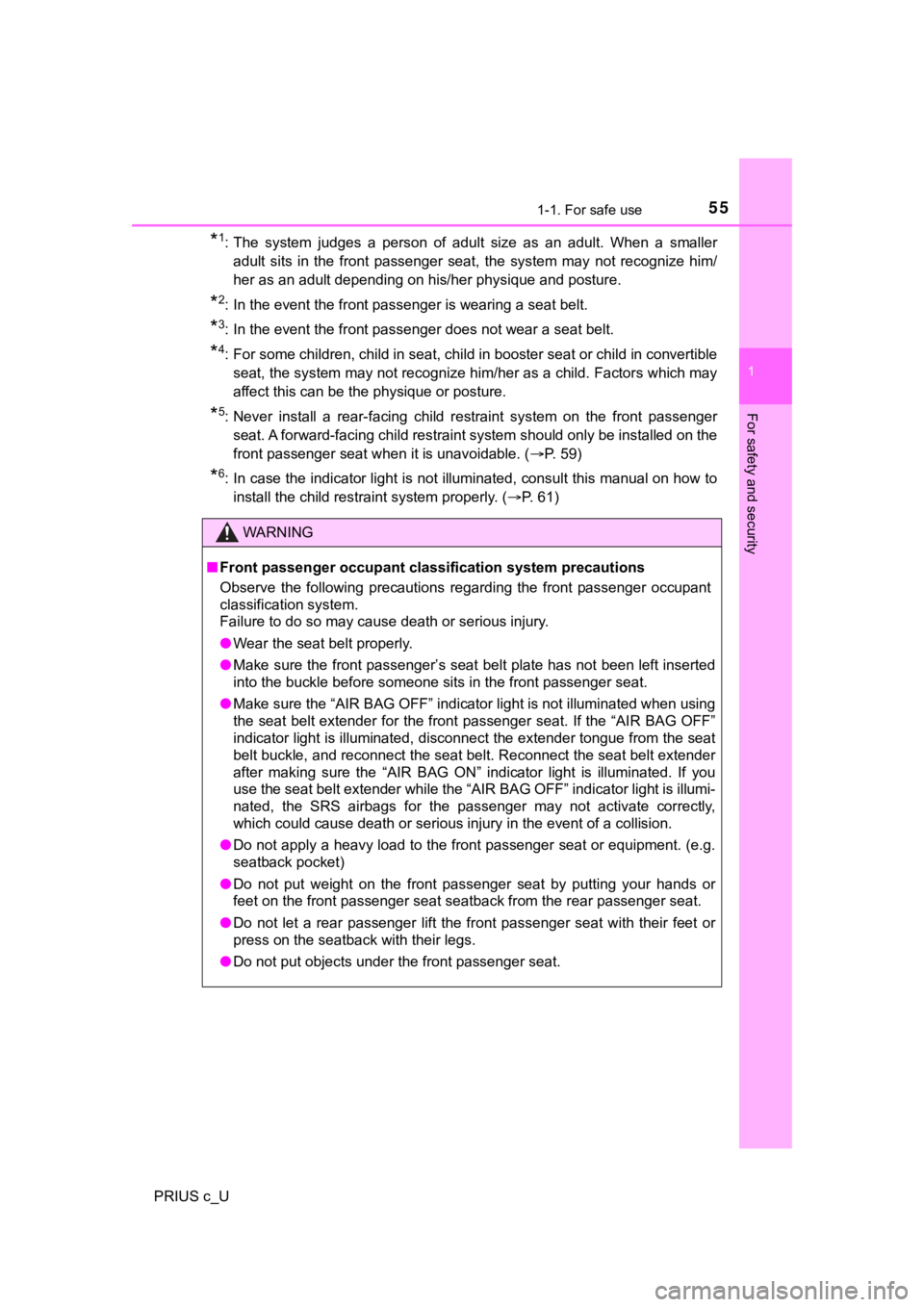 TOYOTA PRIUS C 2020  Owners Manual 551-1. For safe use
1
For safety and security
PRIUS c_U
*1: The  system  judges  a  person  of  adult  size  as  an  adult.  When  a  smaller
adult  sits  in  the  front  passenger  seat,  the  system