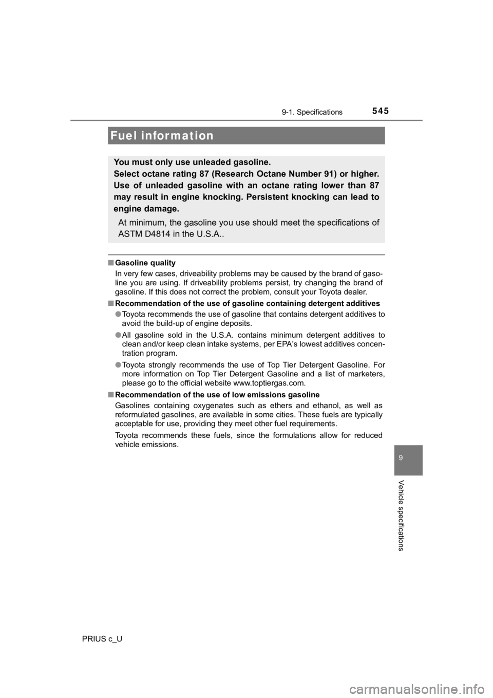 TOYOTA PRIUS C 2020 Owners Manual 5459-1. Specifications
9
Vehicle specifications
PRIUS c_U
■Gasoline quality
In very few cases, driveability problems may be caused by the b rand of gaso-
line you are using. If driveability pr TOYOTA PRIUS C 2020 Owners Manual 5459-1. Specifications
9
Vehicle specifications
PRIUS c_U
■Gasoline quality
In very few cases, driveability problems may be caused by the b rand of gaso-
line you are using. If driveability pr