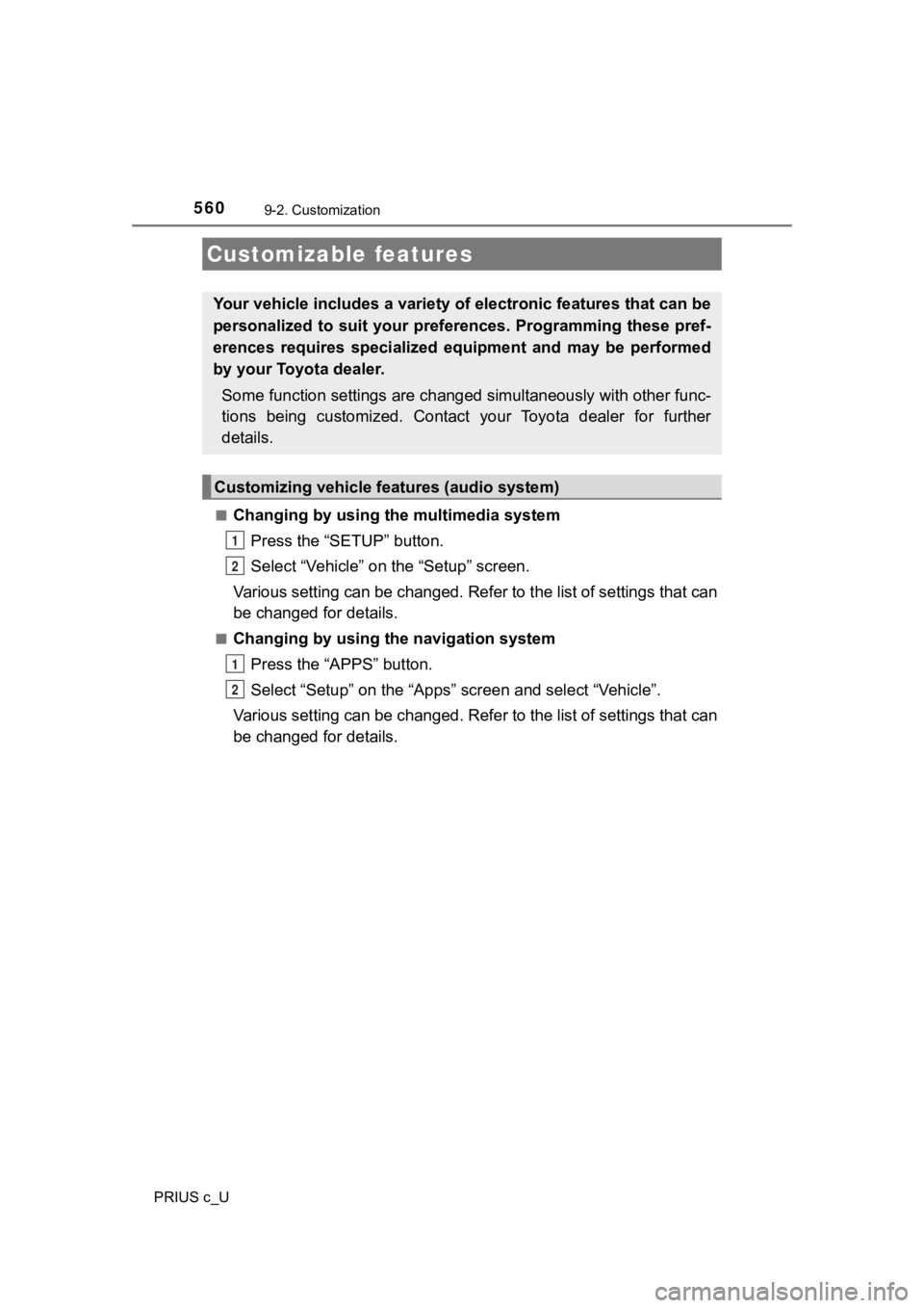 TOYOTA PRIUS C 2020 Owners Manual 560
PRIUS c_U
9-2. Customization
■Changing by using the multimedia systemPress the “SETUP” button.
Select “Vehicle” on the “Setup” screen.
Various setting can be changed. Refer to the li TOYOTA PRIUS C 2020 Owners Manual 560
PRIUS c_U
9-2. Customization
■Changing by using the multimedia systemPress the “SETUP” button.
Select “Vehicle” on the “Setup” screen.
Various setting can be changed. Refer to the li